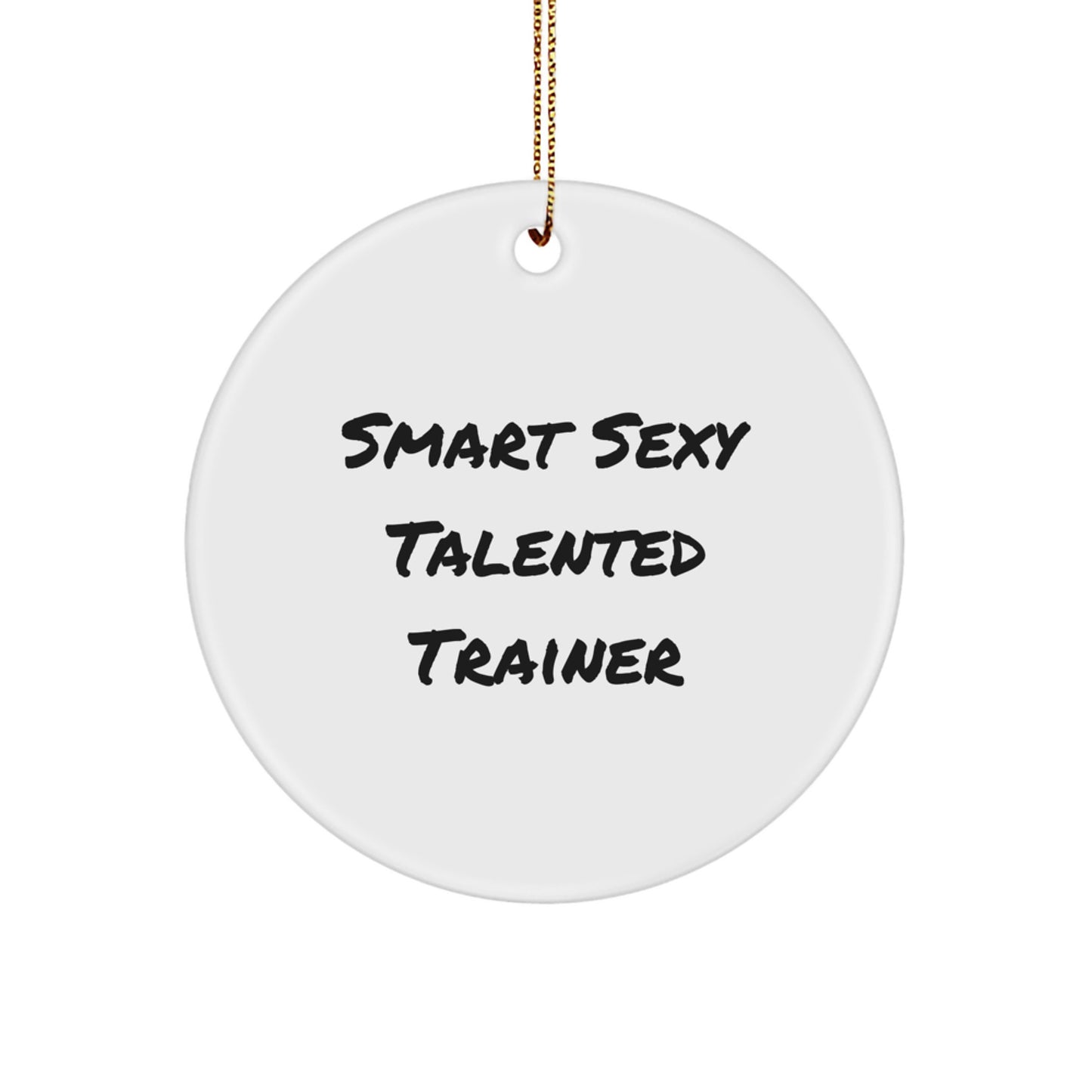 Funny Trainer Circle Ornament, Smart Sexy Talented Trainer Gift for Men or Women, Christmas Unique Gifts from Family to Trainer Friends - Image 1