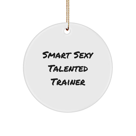 Funny Trainer Circle Ornament, Smart Sexy Talented Trainer Gift for Men or Women, Christmas Unique Gifts from Family to Trainer Friends - Image 1