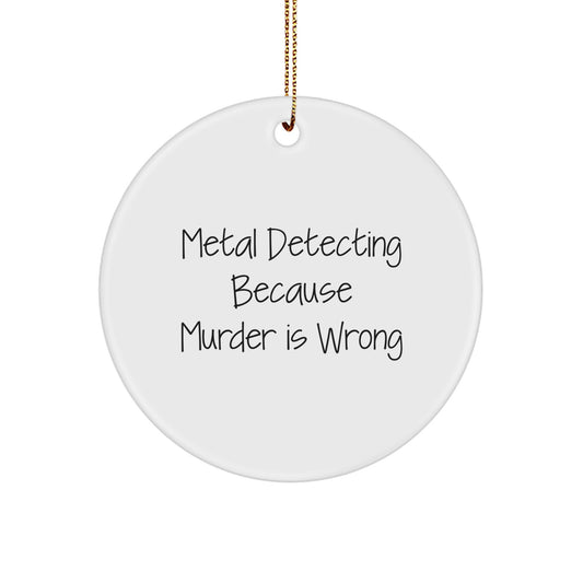 Metal Detecting Enthusiast Gifts, Funny Quote, Circle Ornament for Christmas Unique Gifts from Friends to Friends for Metal Detecting Lovers - Image 1
