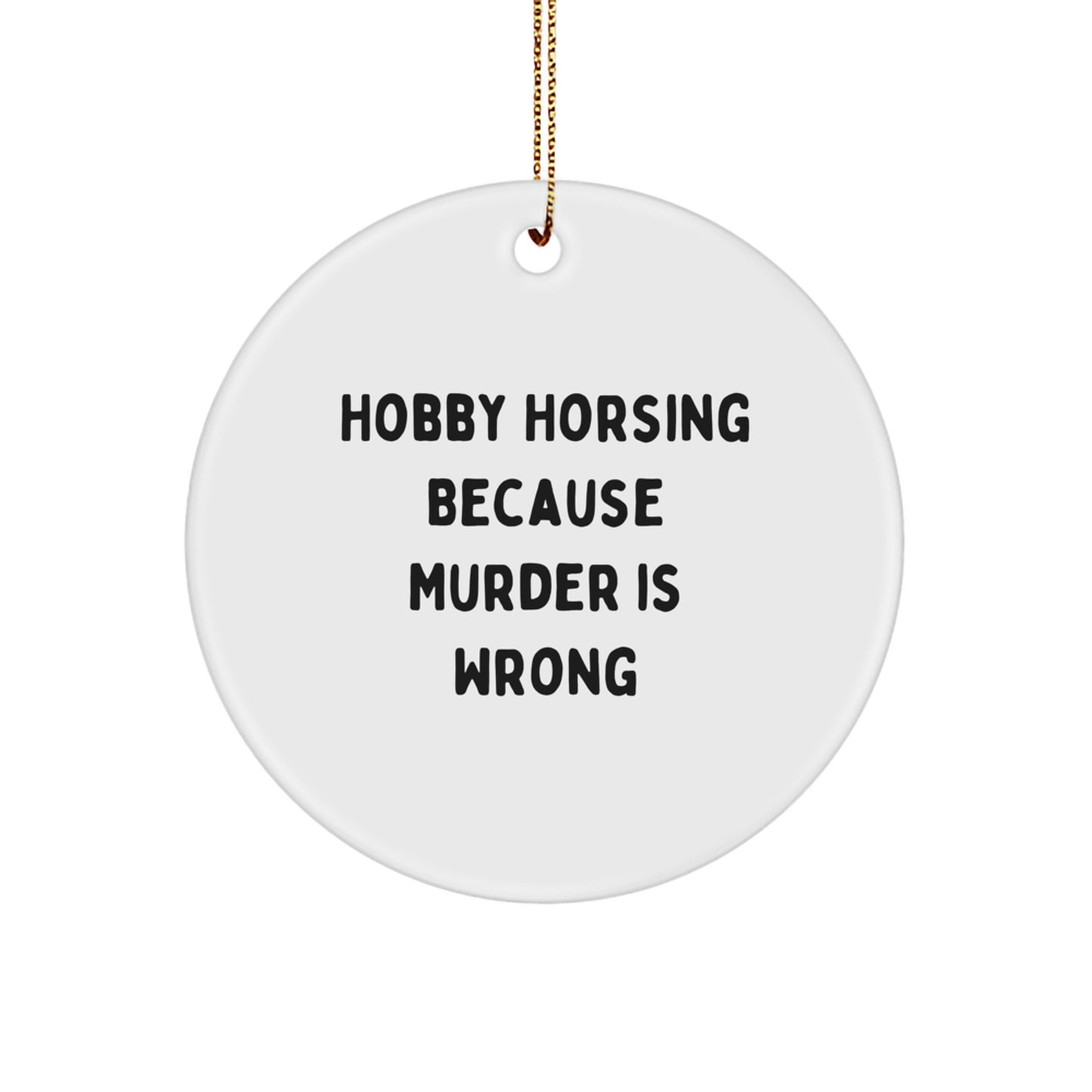 Funny Hobby Horsing Gifts for Women from Men - 'Hobby Horsing Because Murder Is Wrong' Circle Ornament, Christmas Unique Gifts - Image 1