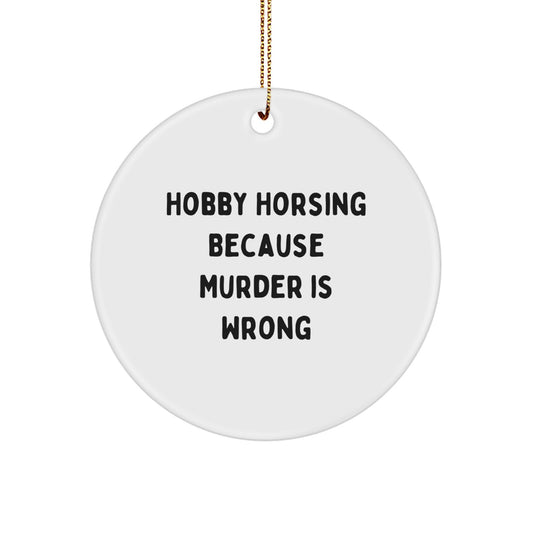 Funny Hobby Horsing Gifts for Women from Men - 'Hobby Horsing Because Murder Is Wrong' Circle Ornament, Christmas Unique Gifts - Image 1
