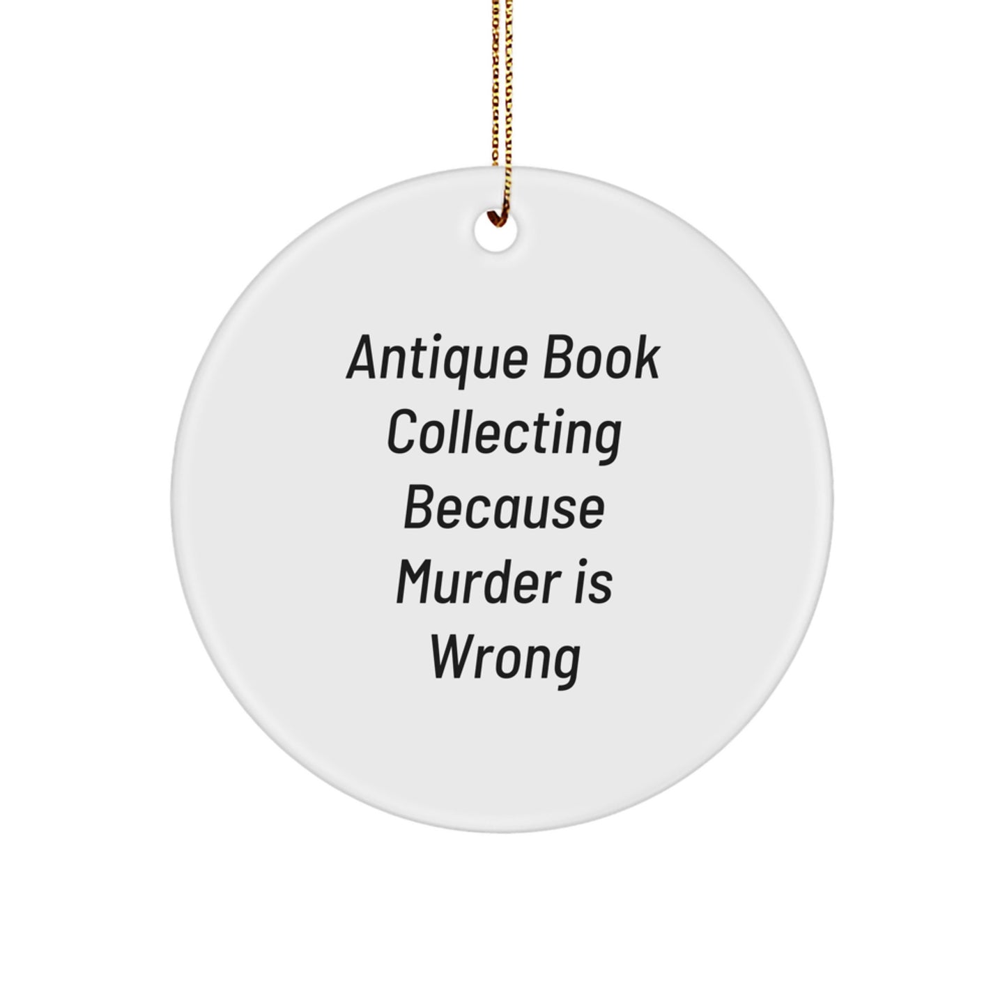 Antique Book Collecting Funny Circle Ornament, Gifts for Friends and Family - 'Antique Book Collecting Because Murder Is Wrong' Christmas Unique Gifts for Men and Women - Image 1