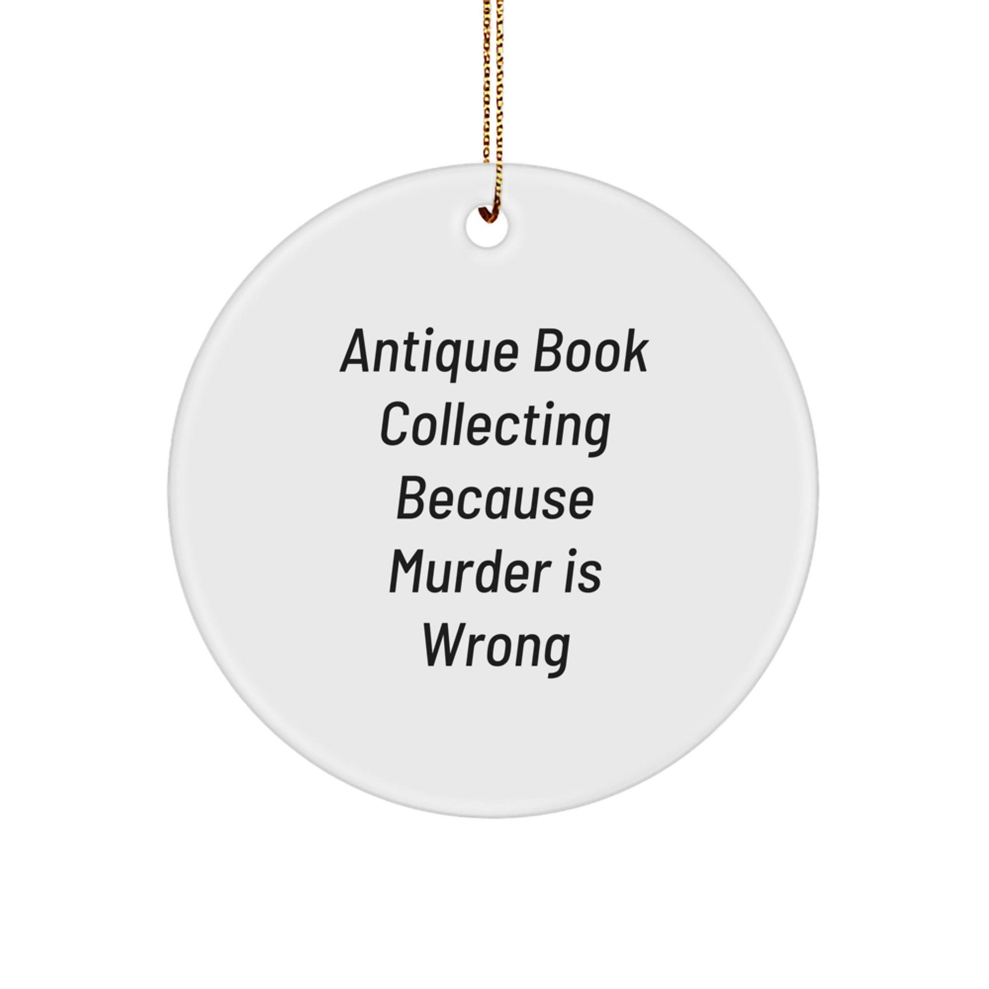 Antique Book Collecting Funny Circle Ornament, Gifts for Friends and Family - 'Antique Book Collecting Because Murder Is Wrong' Christmas Unique Gifts for Men and Women - Image 1