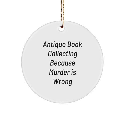 Antique Book Collecting Funny Circle Ornament, Gifts for Friends and Family - 'Antique Book Collecting Because Murder Is Wrong' Christmas Unique Gifts for Men and Women - Image 1