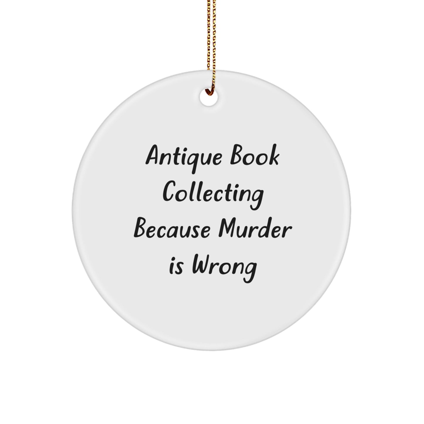 Antique Book Collecting Circle Ornament, Funny Quote Gifts for Men from Men, White Circle Ornament for Antique Book Collecting Enthusiasts, Christmas Unique Gifts - Image 1