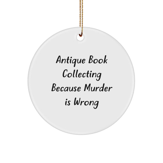 Antique Book Collecting Circle Ornament, Funny Quote Gifts for Men from Men, White Circle Ornament for Antique Book Collecting Enthusiasts, Christmas Unique Gifts - Image 1
