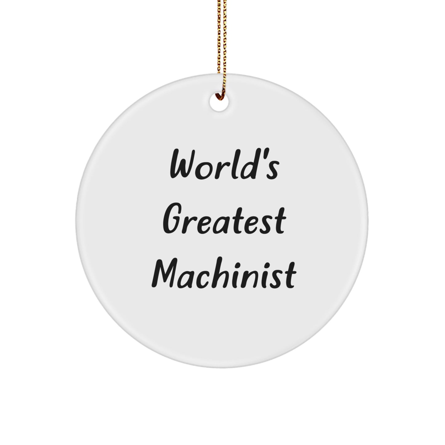 Funny Machinist Gifts from Friends, World's Greatest Machinist Quote, Christmas Unique Circle Ornament for Men, Women, or Family - Image 1
