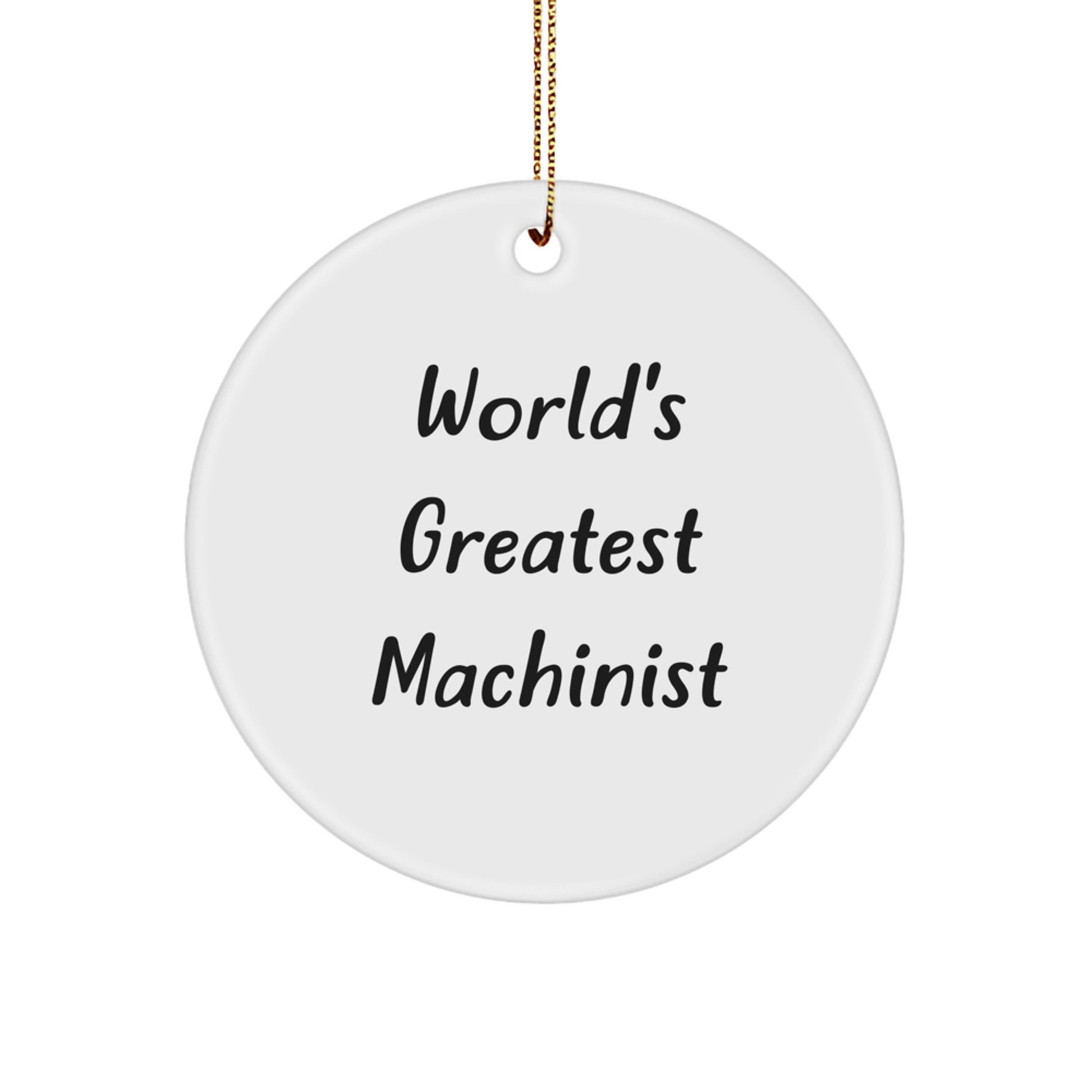 Funny Machinist Gifts from Friends, World's Greatest Machinist Quote, Christmas Unique Circle Ornament for Men, Women, or Family - Image 1