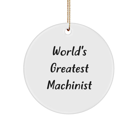 Funny Machinist Gifts from Friends, World's Greatest Machinist Quote, Christmas Unique Circle Ornament for Men, Women, or Family - Image 1