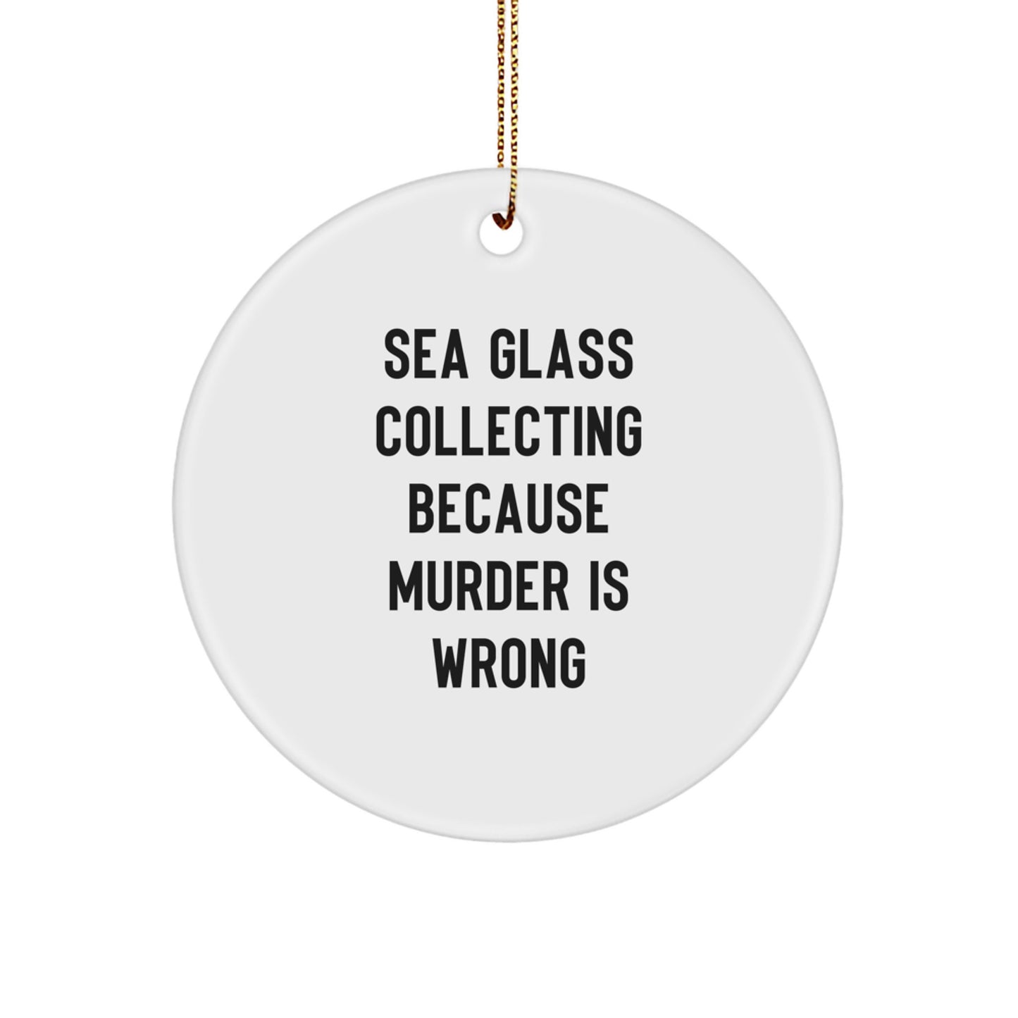 Sea Glass Collecting Gifts for the Funny Lover, Christmas Unique Ornaments, Circle Ornament with 'Sea Glass Collecting Because Murder Is Wrong' Quote, Gifts from Friends, Family, Coworkers - Image 1