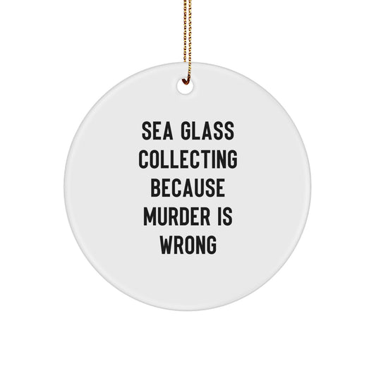 Sea Glass Collecting Gifts for the Funny Lover, Christmas Unique Ornaments, Circle Ornament with 'Sea Glass Collecting Because Murder Is Wrong' Quote, Gifts from Friends, Family, Coworkers - Image 1