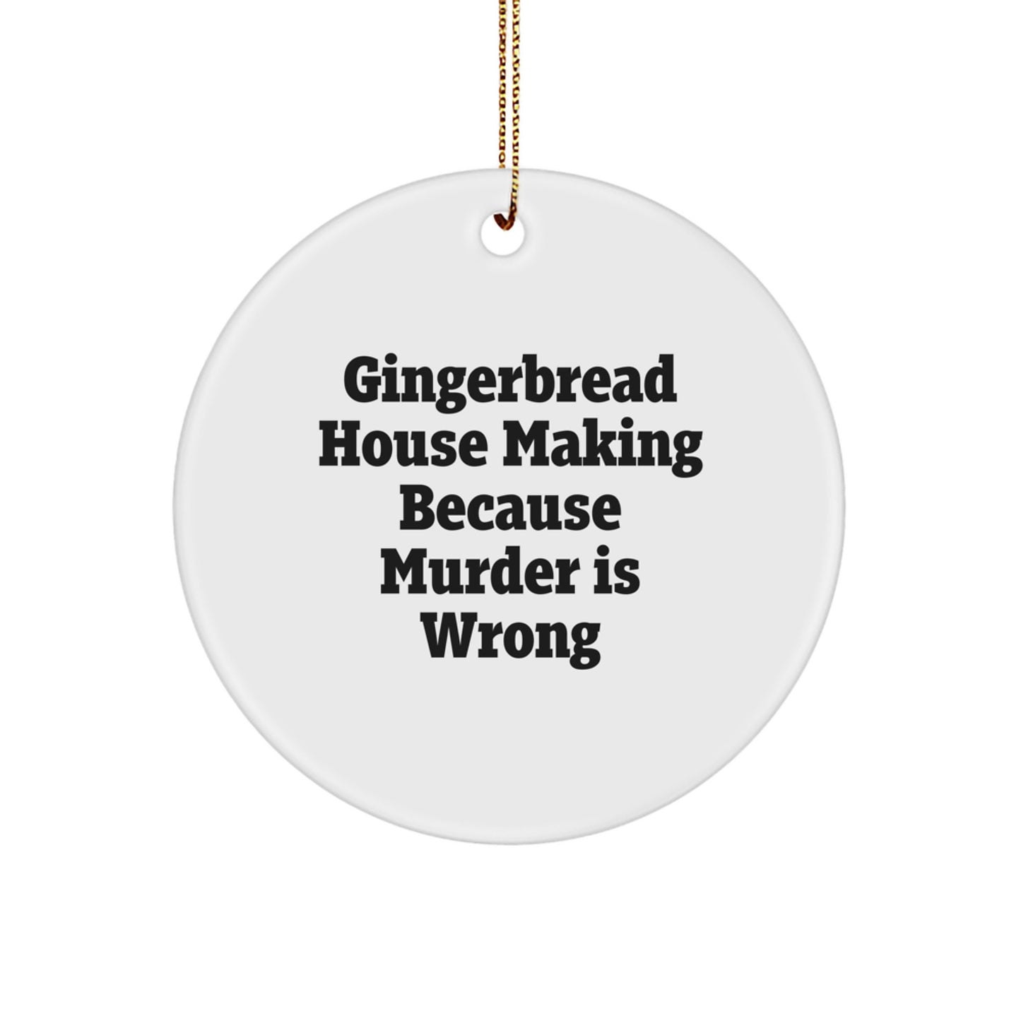 Gingerbread House Making Gifts from Men to Friends - Funny Quote Circle Ornament for Christmas Unique Gifts - Image 1