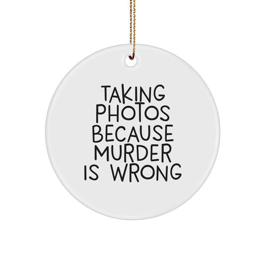 Funny Taking Photos Gifts for Men, Women, Friends - Taking Photos Because Murder Is Wrong Circle Ornament, Unique Christmas Unique Gifts from Family - Image 1