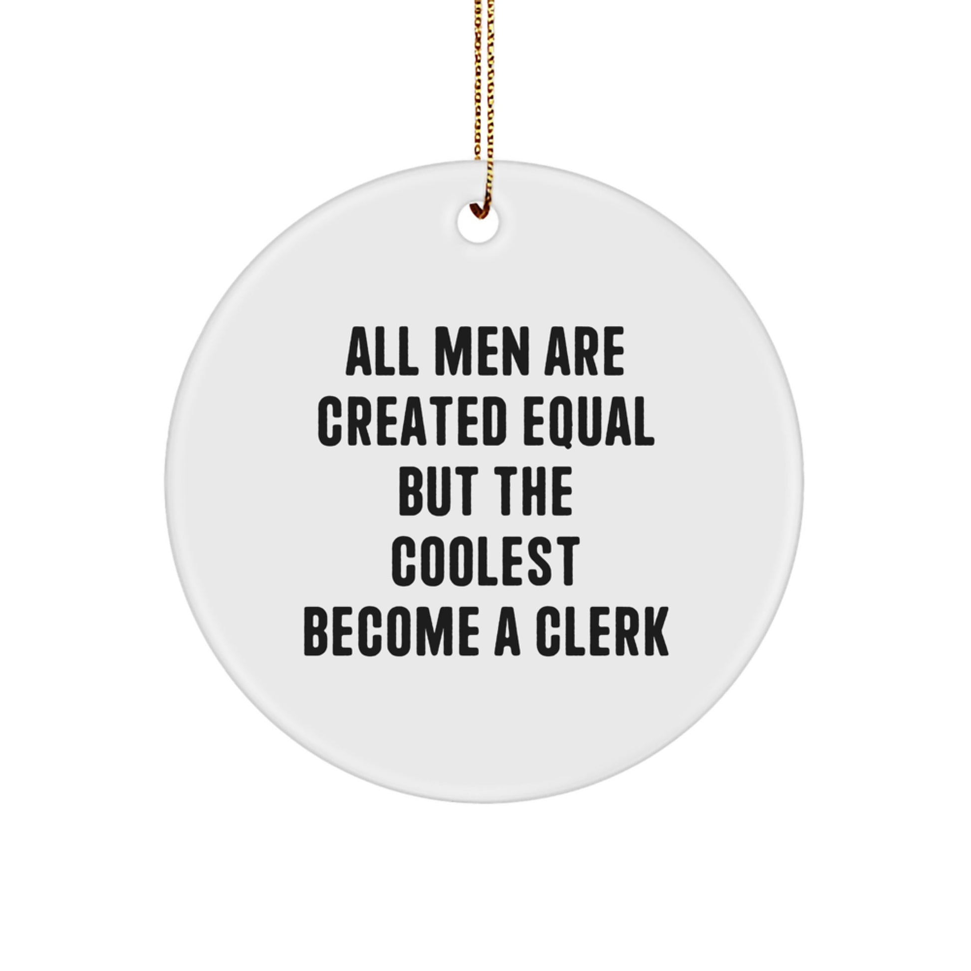 Funny Clerk Gifts for Men - Circle Ornament with Quote 'All Men Are Created Equal But The Coolest Become A Clerk' - Christmas Unique Presents from Friends - Image 1