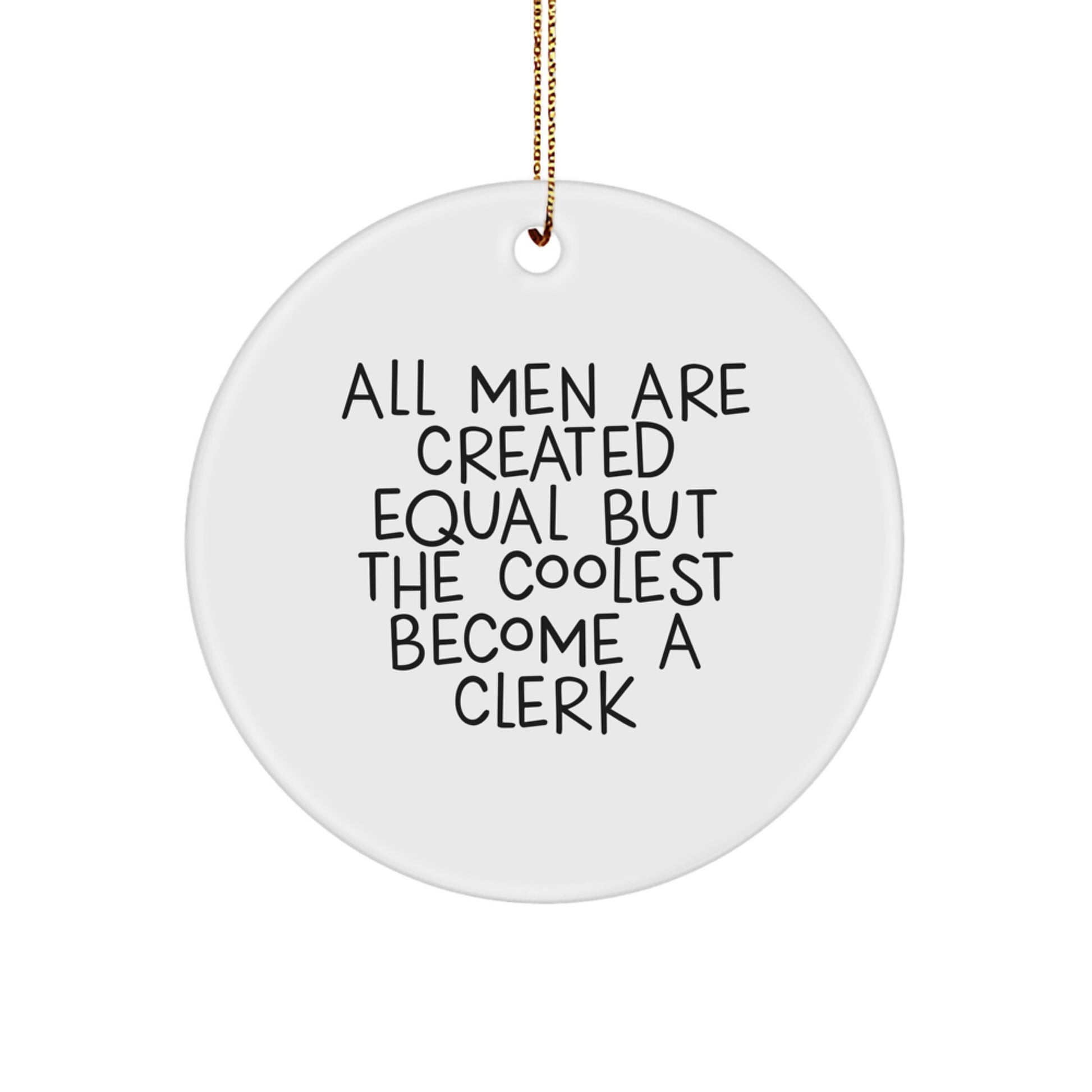 Funny Clerk Gifts from Men to Clerk, Unique Circle Ornament for Christmas Unique Gifts, 'All Men Are Created Equal But The Coolest Become A Clerk' - Image 1