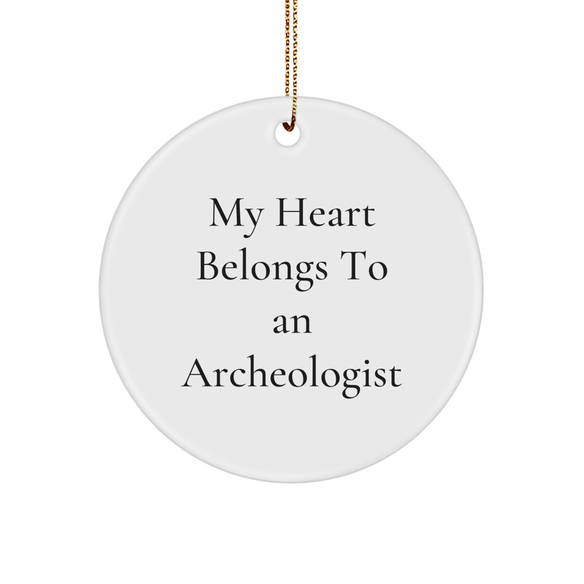 Funny Archeologist Gifts for Women, Circle Ornament with 'My Heart Belongs To An Archeologist' Quote, Christmas Unique Gifts from Friends and Family - Image 1