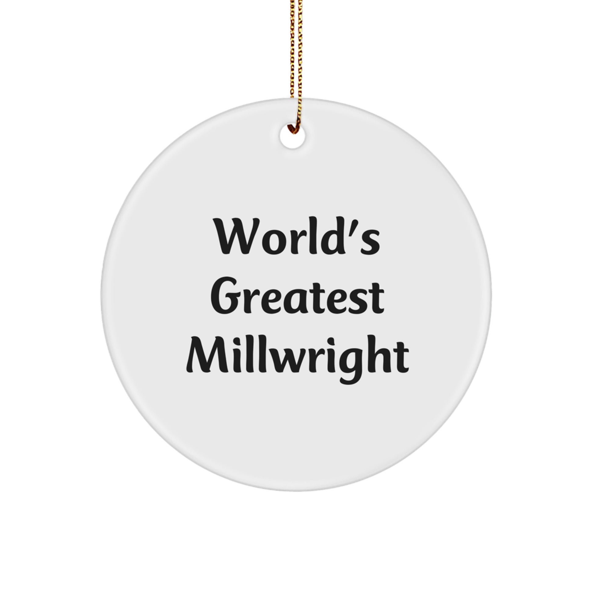 Funny Millwright Gifts from Friends for World's Greatest Millwright Christmas Unique Circle Ornament - Image 1