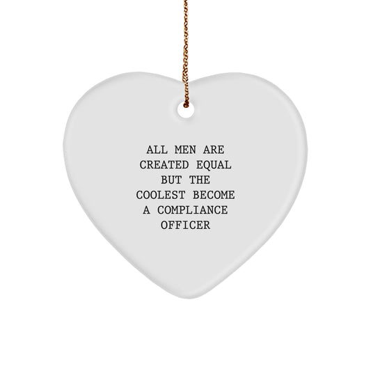 Compliance Officer Proud Heart Ornament, Funny Quote Gifts for Men, Unique Christmas Decorations from Coworkers, 'All Men Are Created Equal But The Coolest Become A Compliance Officer' - Image 1