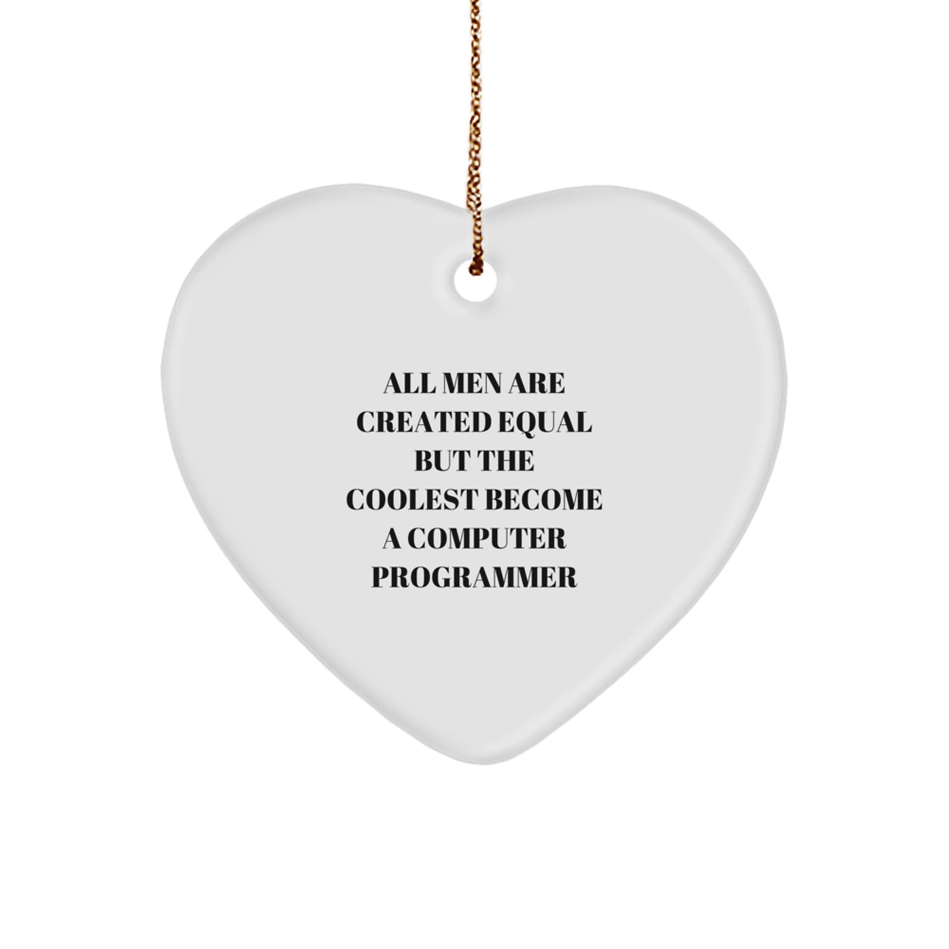 Funny Computer Programmer Gifts for Men - Heart Ornament with quote 'All Men Are Created Equal But The Coolest Become A Computer Programmer' - Christmas Unique Gifts from Friends - Image 1