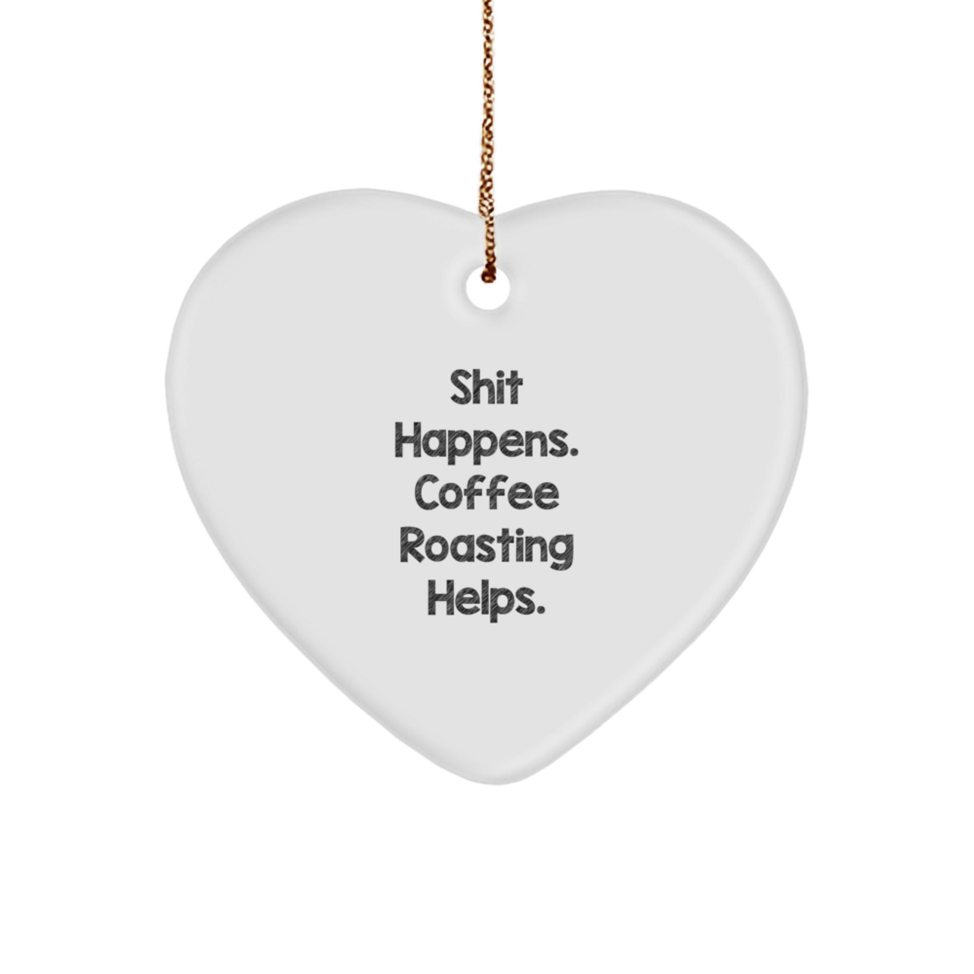Funny Coffee Roasting Heart Ornament Gifts from Friends and Family, Perfect for Coffee Lovers, Christmas Unique Gifts, Shit Happens. Coffee Roasting Helps. - Image 1