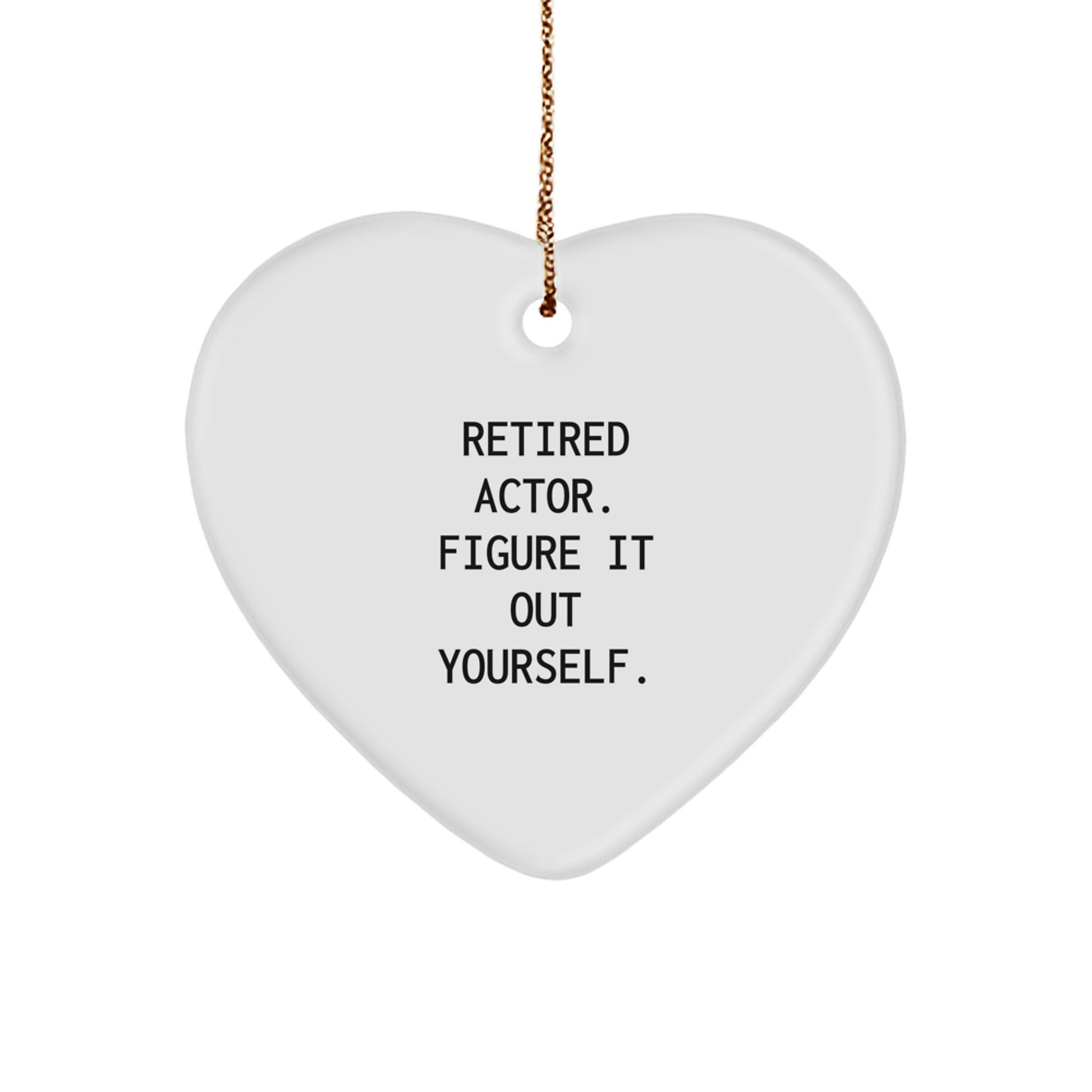 Funny Quotes Actor Gifts from Friends for Christmas Heart Ornament, Retired Actor Figure It Out Yourself - Durable MDF with High-Gloss Finish - Image 1