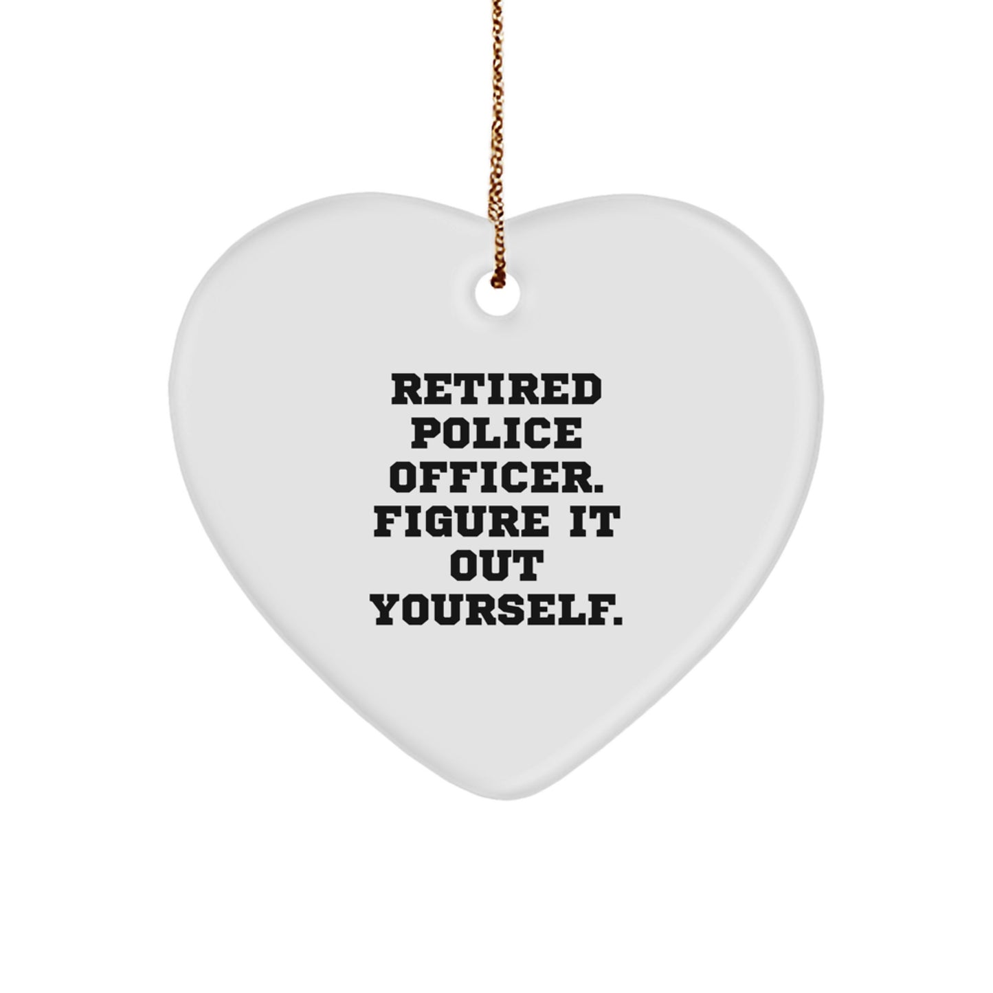 Gifts from Men and Women to Police Officers, Heart Ornament with Funny Quote - Figure It Out Yourself, Christmas Unique Presents - Image 1