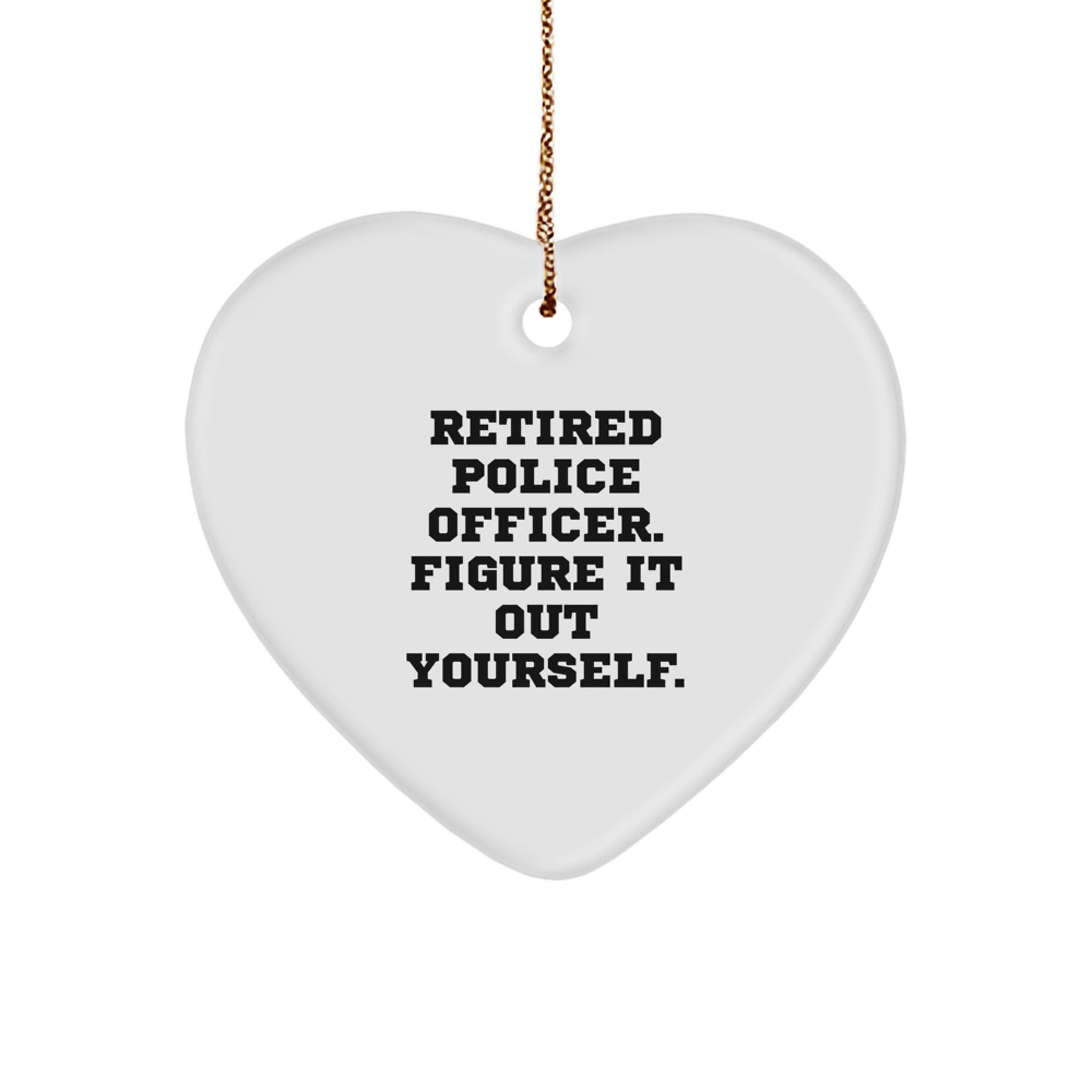 Gifts from Men and Women to Police Officers, Heart Ornament with Funny Quote - Figure It Out Yourself, Christmas Unique Presents - Image 1