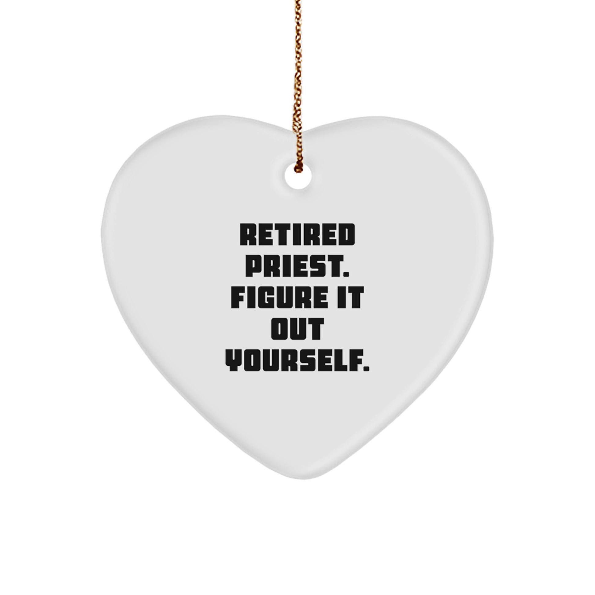 Funny Priest Gifts, Retired Priest Figure It Out Yourself, Heart Ornament for Christmas Unique Gifts - Image 1