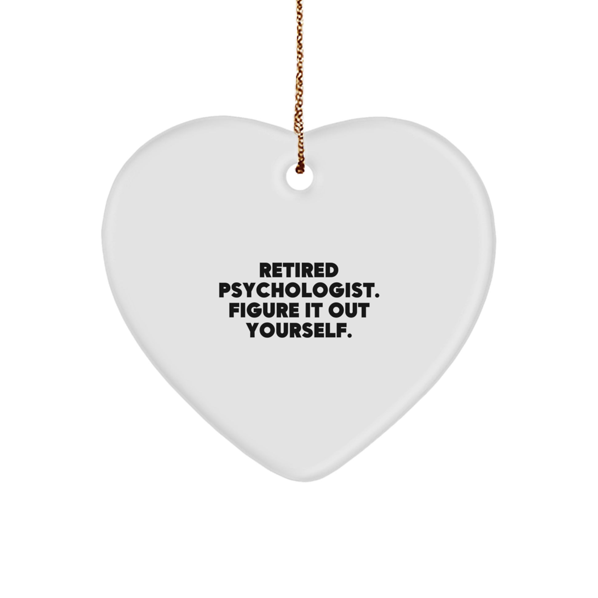 Funny Christmas Unique Gifts from Family to Men Psychologist Heart Ornament - Retired Psychologist Figure It Out Yourself - Image 1