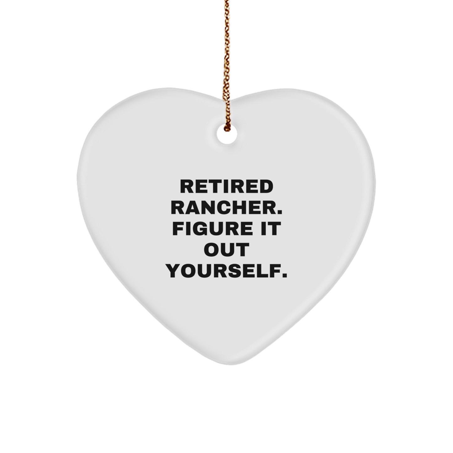 Funny Rancher Gifts for Men - Heart Ornament, Christmas Unique Presents from Friends or Family, 'Retired Rancher. Figure It Out Yourself.' - Image 1