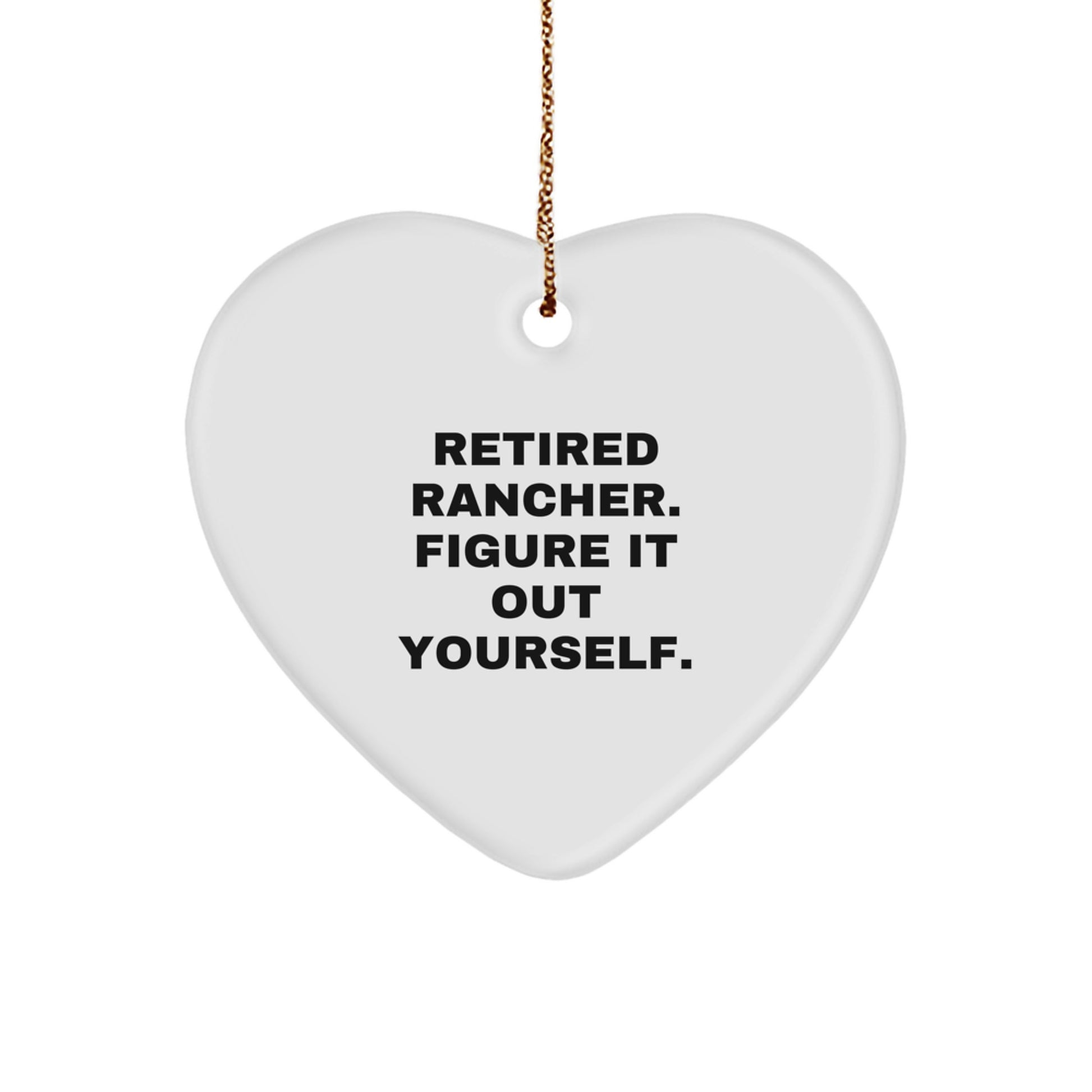 Funny Rancher Gifts for Men - Heart Ornament, Christmas Unique Presents from Friends or Family, 'Retired Rancher. Figure It Out Yourself.' - Image 1