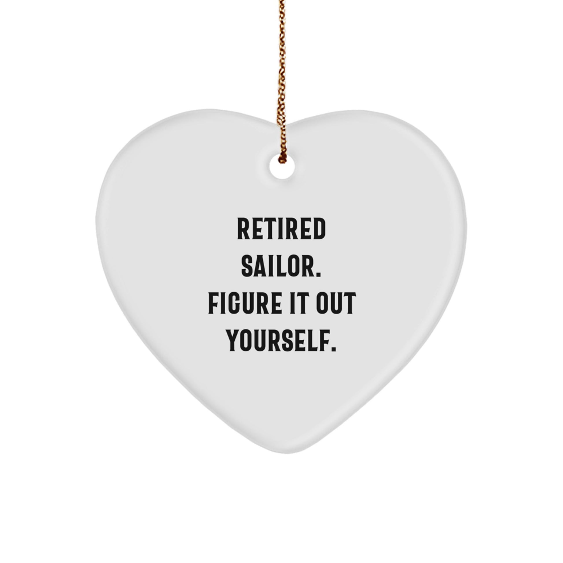 Funny Sailor Gifts from Men for Sailor Friends - Heart Ornament with Retired Sailor Quote, Perfect for Christmas Unique Gifts - Image 1