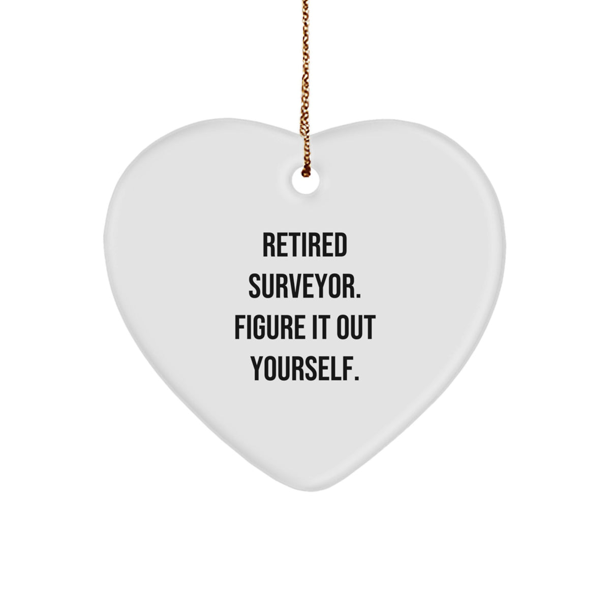 Funny Surveyor Gifts - Heart Ornament for Surveyor Friends - Retired Surveyor Gift Quote - Christmas Unique Gifts from Friends to Friends - Unique Gifts for Surveyors - Image 1