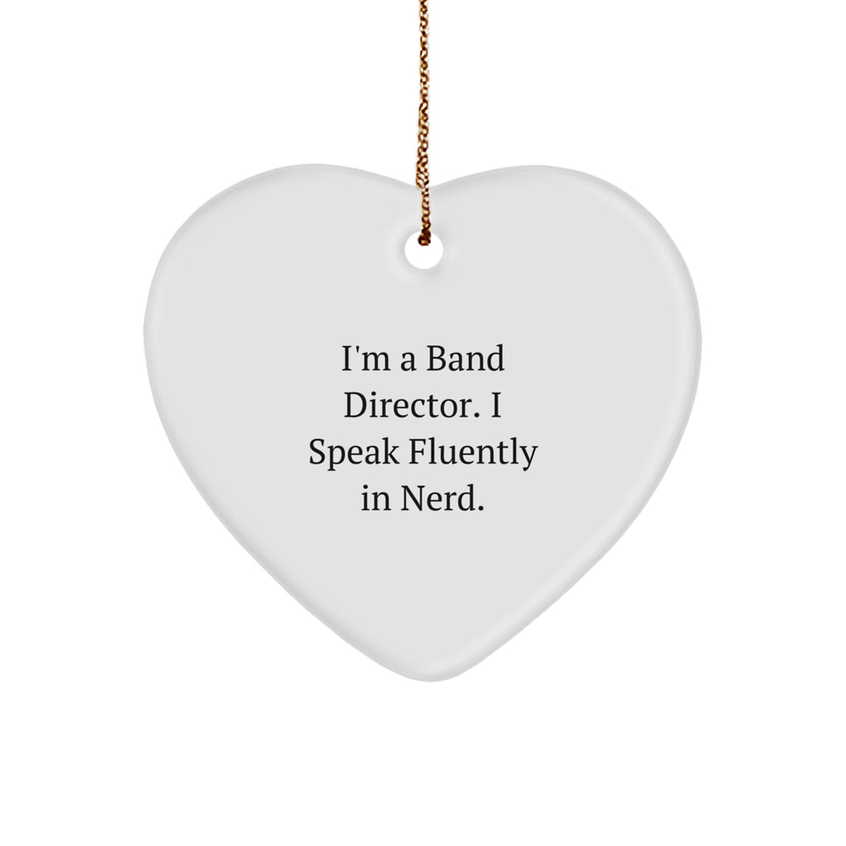Funny Band Director Heart Ornament Gifts for the Love of Music, I'm A Band Director. I Speak Fluently In genius., Unique Christmas Unique Gifts from Friend, Family, or Coworkers - Image 1