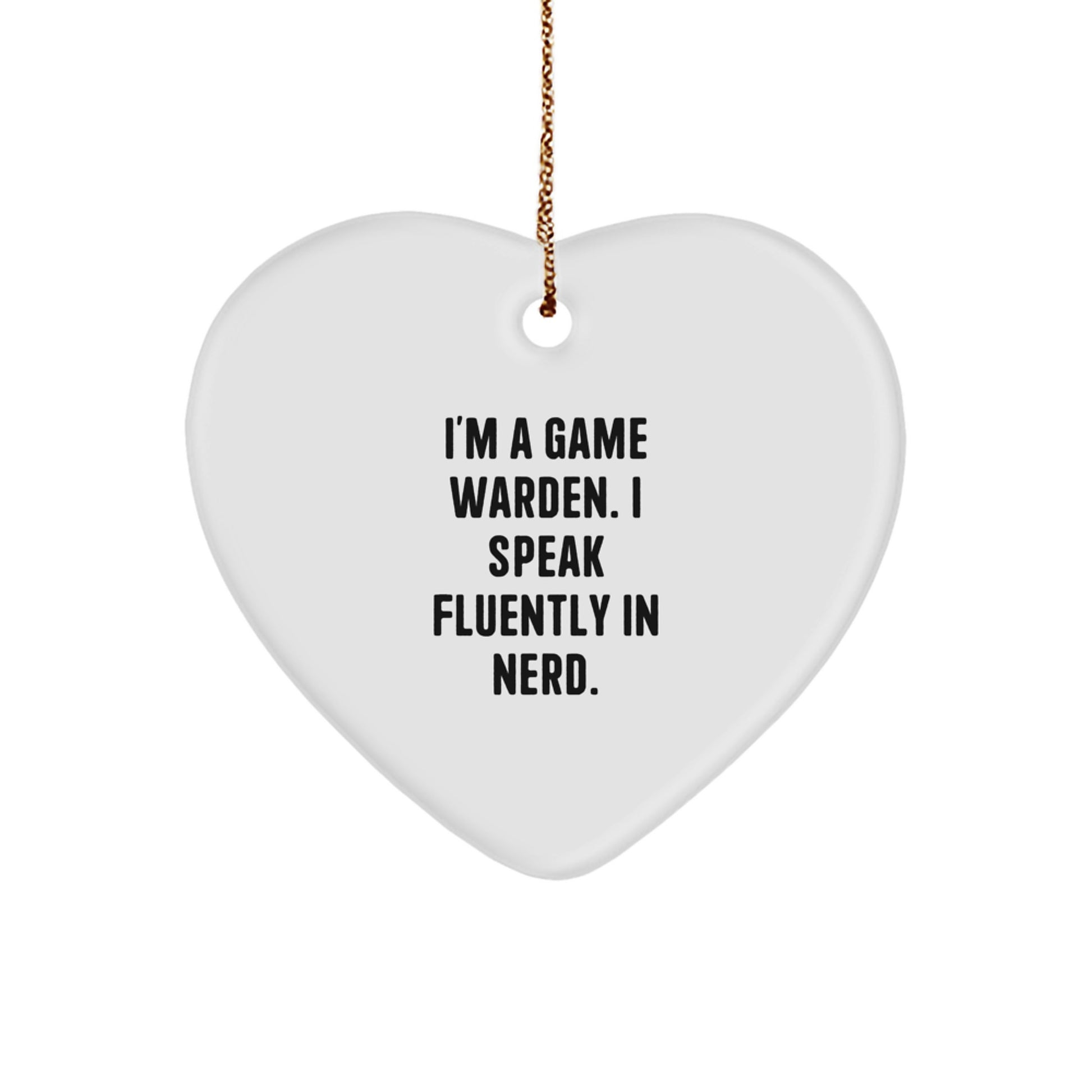 Funny Game Warden Heart Ornament, Gifts from Family to Game Warden, Christmas Unique Gifts for Men Game Wardens, I'm A Game Warden. I Speak Fluently In genius. - Image 1