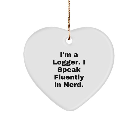 Funny Logger Christmas Unique Gifts from Men to Friends and Family - Heart Ornament I'm A Logger. I Speak Fluently In genius. - Image 1