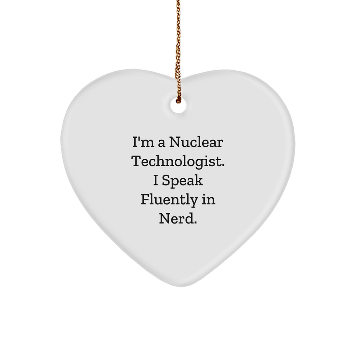 Funny Nuclear Technologist Heart Ornament Gifts from Men to Friends for Christmas Unique Presents - Image 1