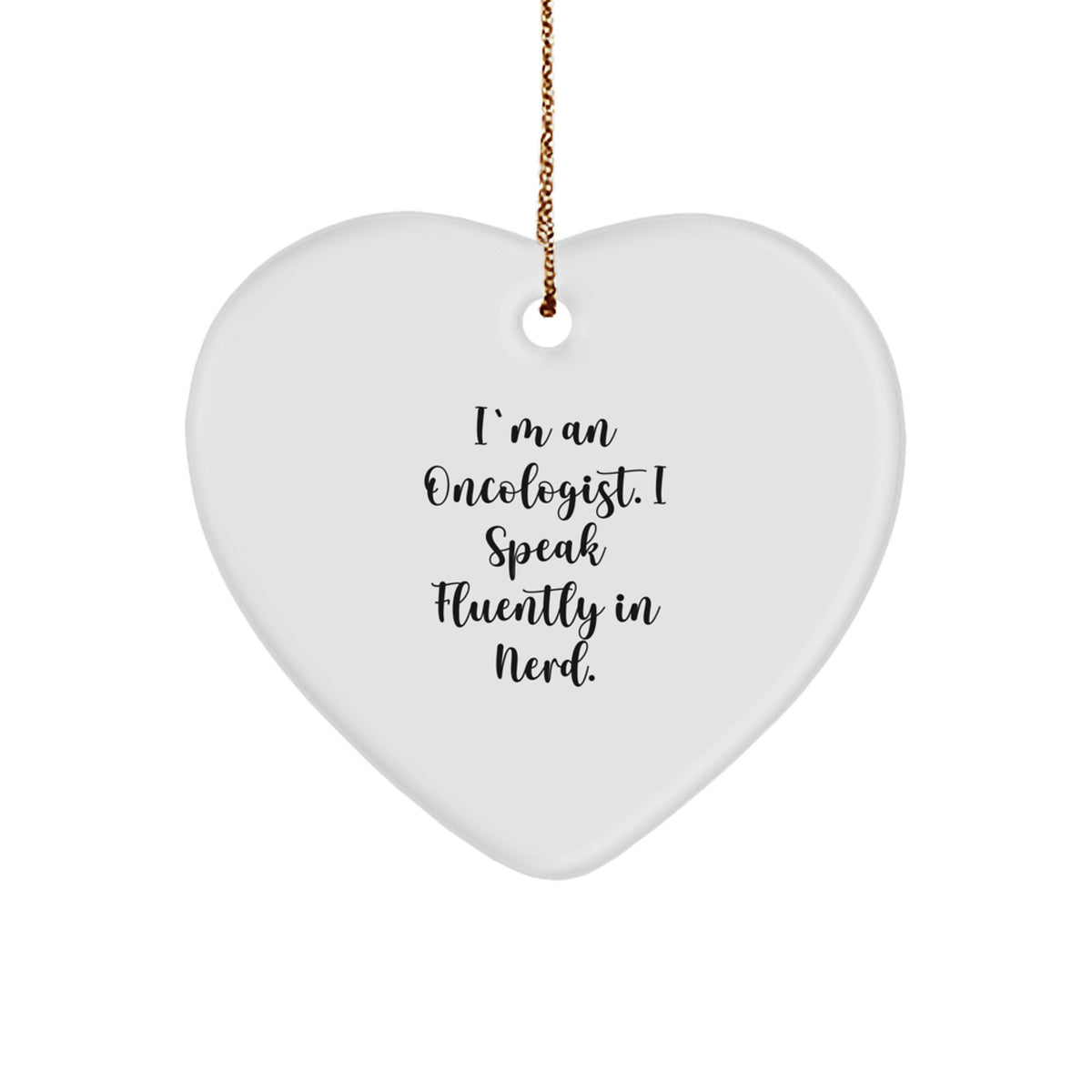 Funny Oncologist Christmas Unique Gifts from Friends for Oncologist - Heart Ornament I'm An Oncologist. I Speak Fluently In genius. - Image 1