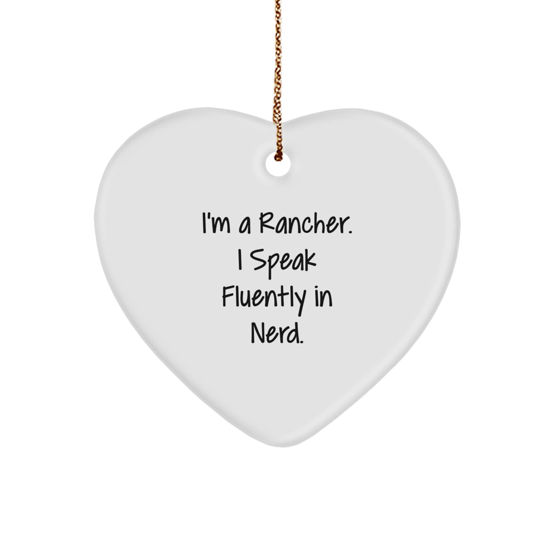 Funny Rancher Gifts from Friends, Heart Ornament for Men, Christmas Unique Gifts, I'm A Rancher. I Speak Fluently In genius. MDF Heart Shaped Ornament - Image 1