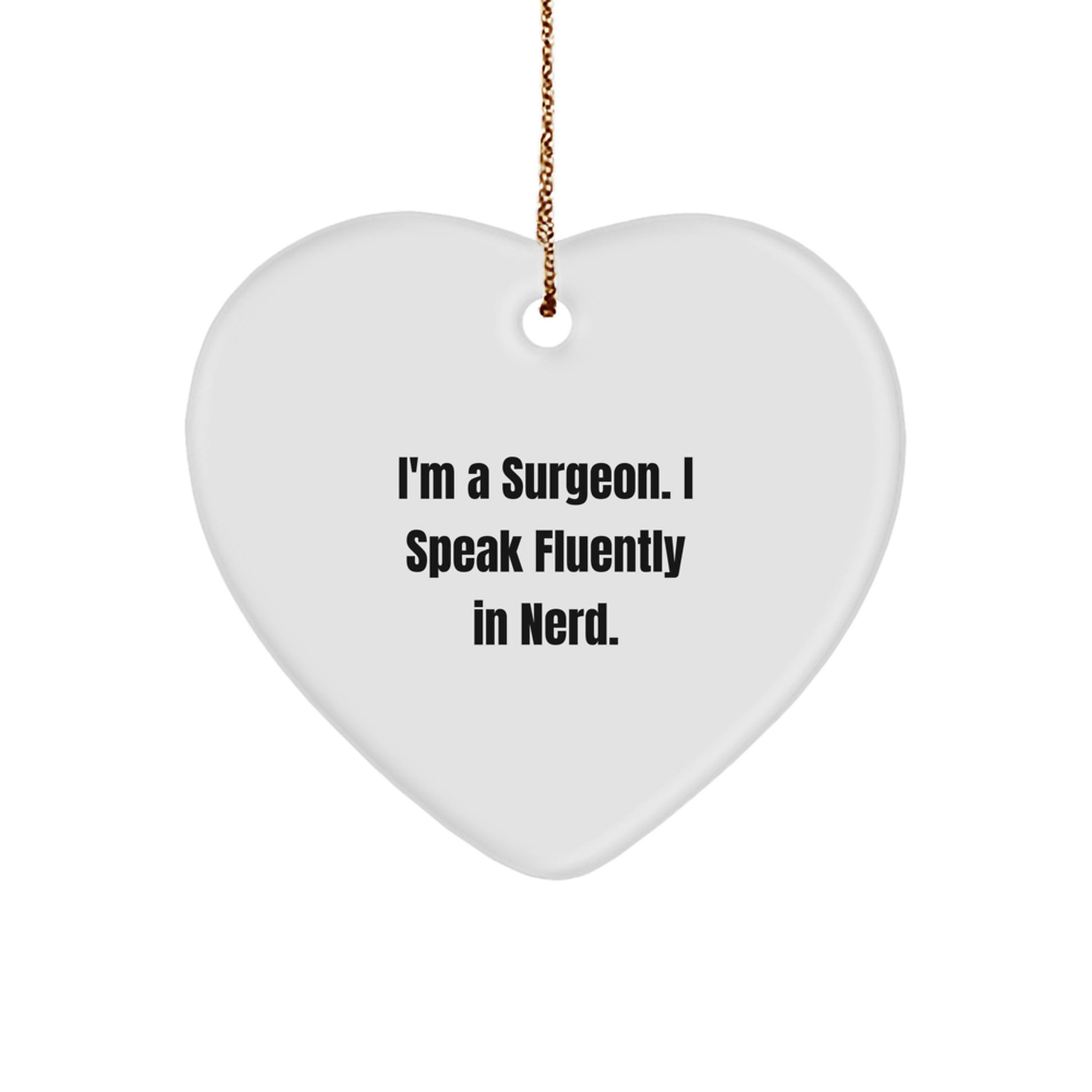 Funny Surgeon Gifts for Men, Unique Heart Ornament from Friends for Christmas Unique Gifts, 'I'm A Surgeon. I Speak Fluently In genius.' - Image 1