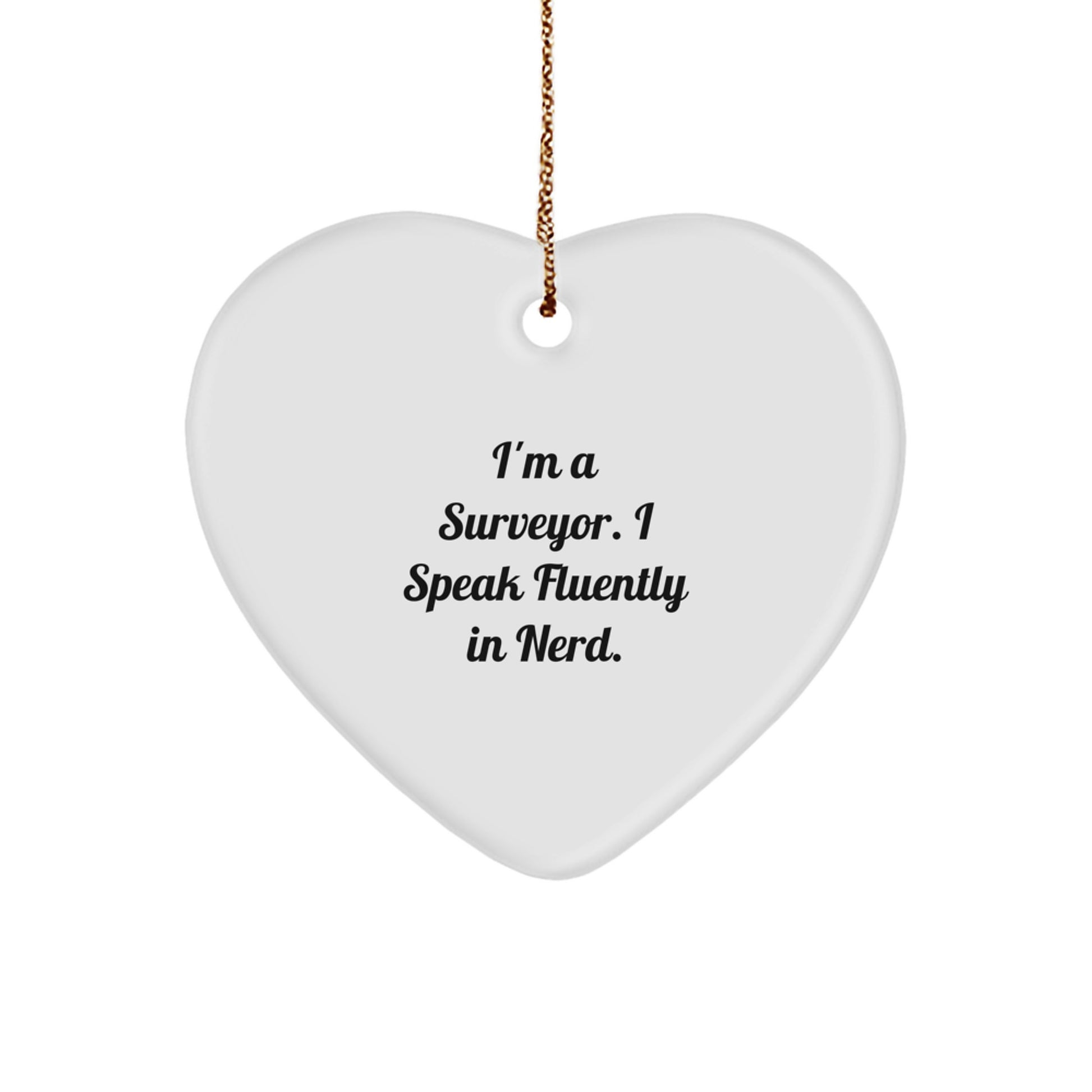 Funny Surveyor Heart Ornament Gifts for Surveyor Men from Friends and Family - I'm A Surveyor. I Speak Fluently In genius. Christmas Unique Gifts - Image 1