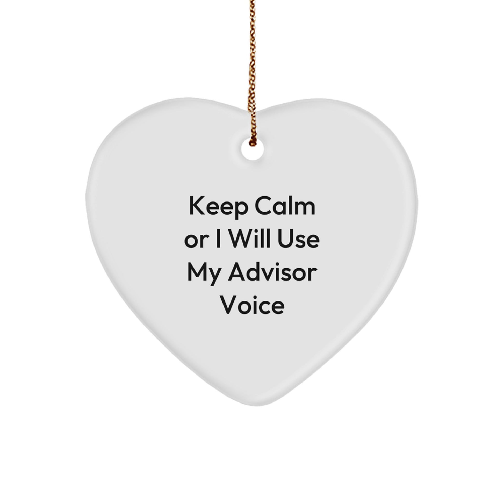 Funny Advisor Heart Ornament, Gifts from Men to Women, for Advisors, Unique Christmas Unique Gifts, Keep Calm Or I Will Use My Advisor Voice - Image 1