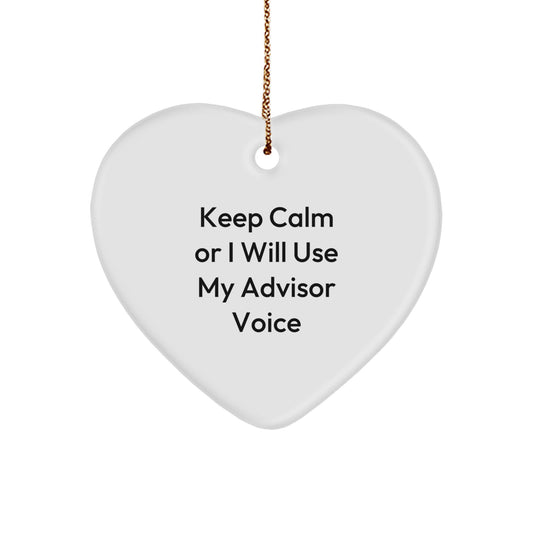 Funny Advisor Heart Ornament, Gifts from Men to Women, for Advisors, Unique Christmas Unique Gifts, Keep Calm Or I Will Use My Advisor Voice - Image 1