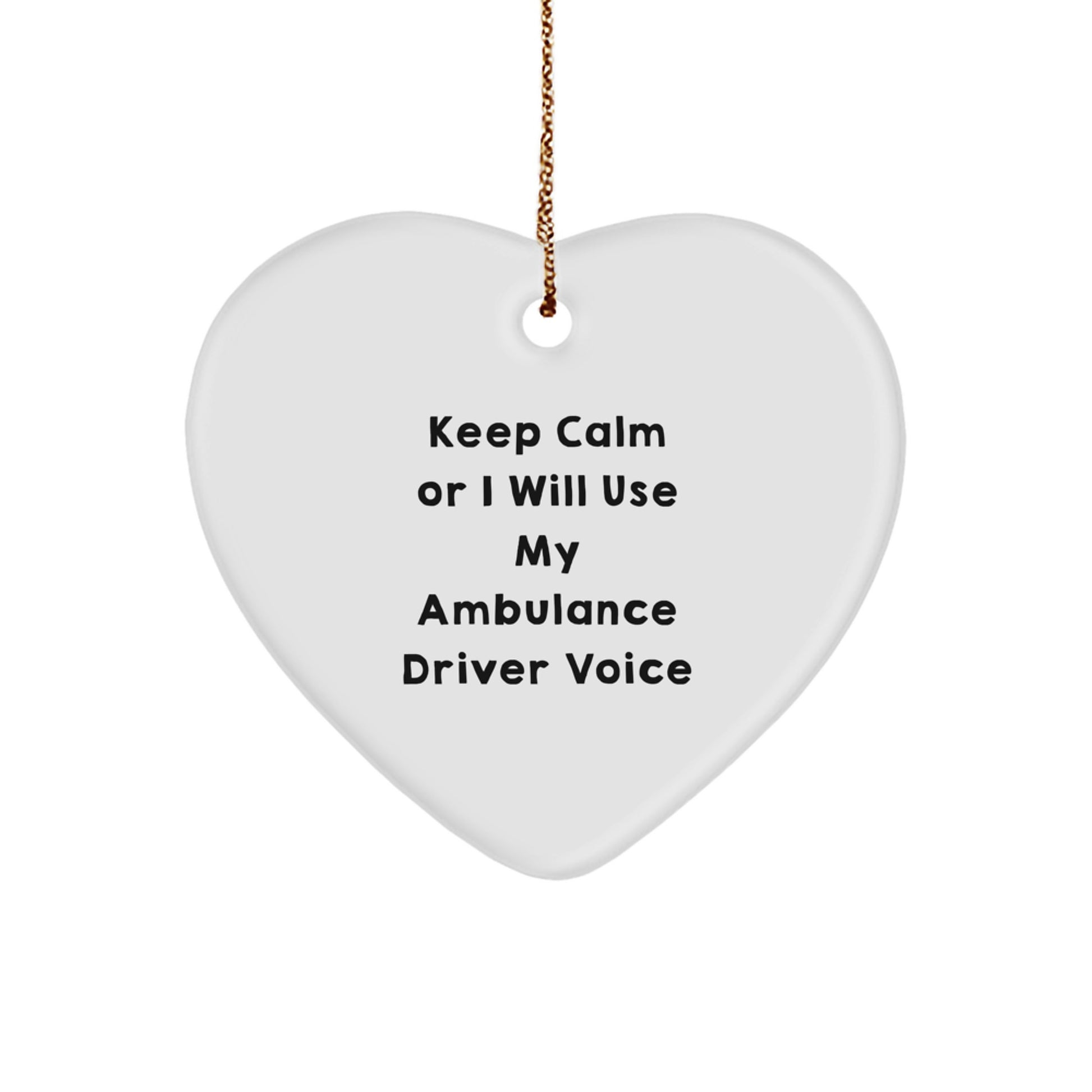 Funny Ambulance Driver Gifts for Men from, Heart Ornament, Keep Calm Or I Will Use My Ambulance Driver Voice, Christmas Unique Gifts - Image 1