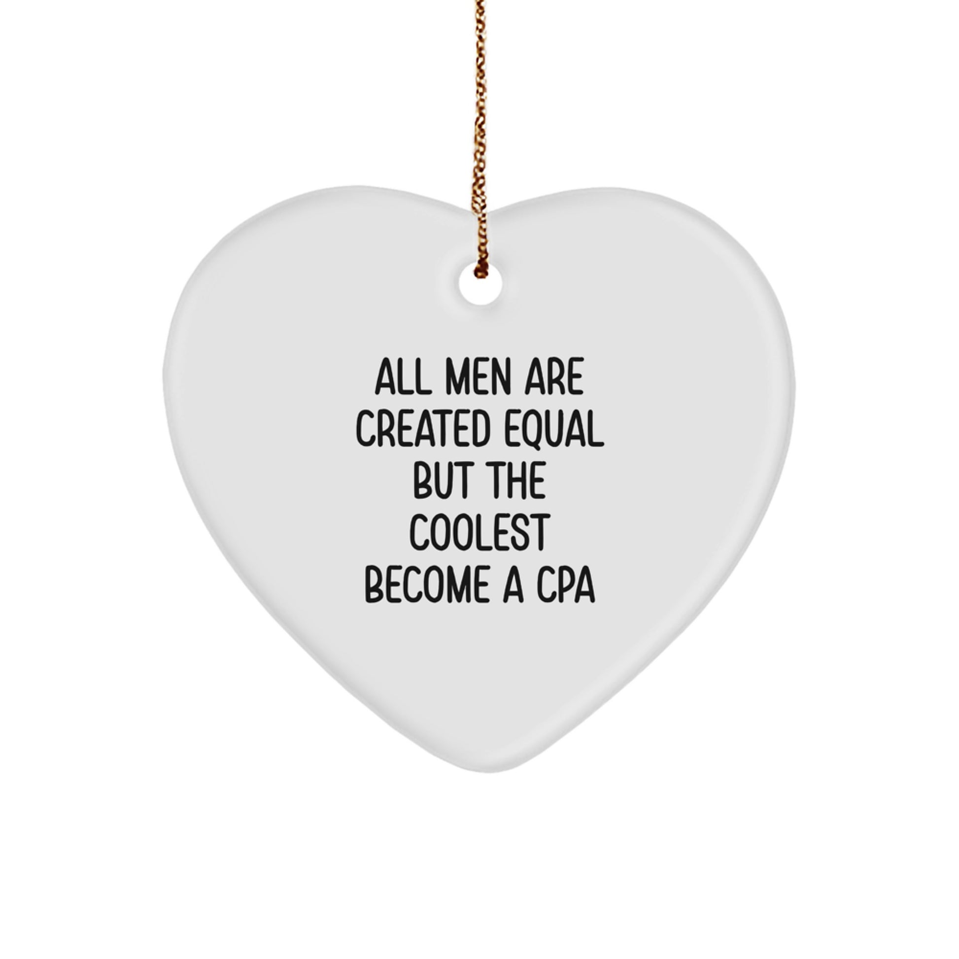 Funny CPA Love Gifts for Men from Friends - All Men Are Created Equal But The Coolest Become A Cpa Heart Ornament - Image 1