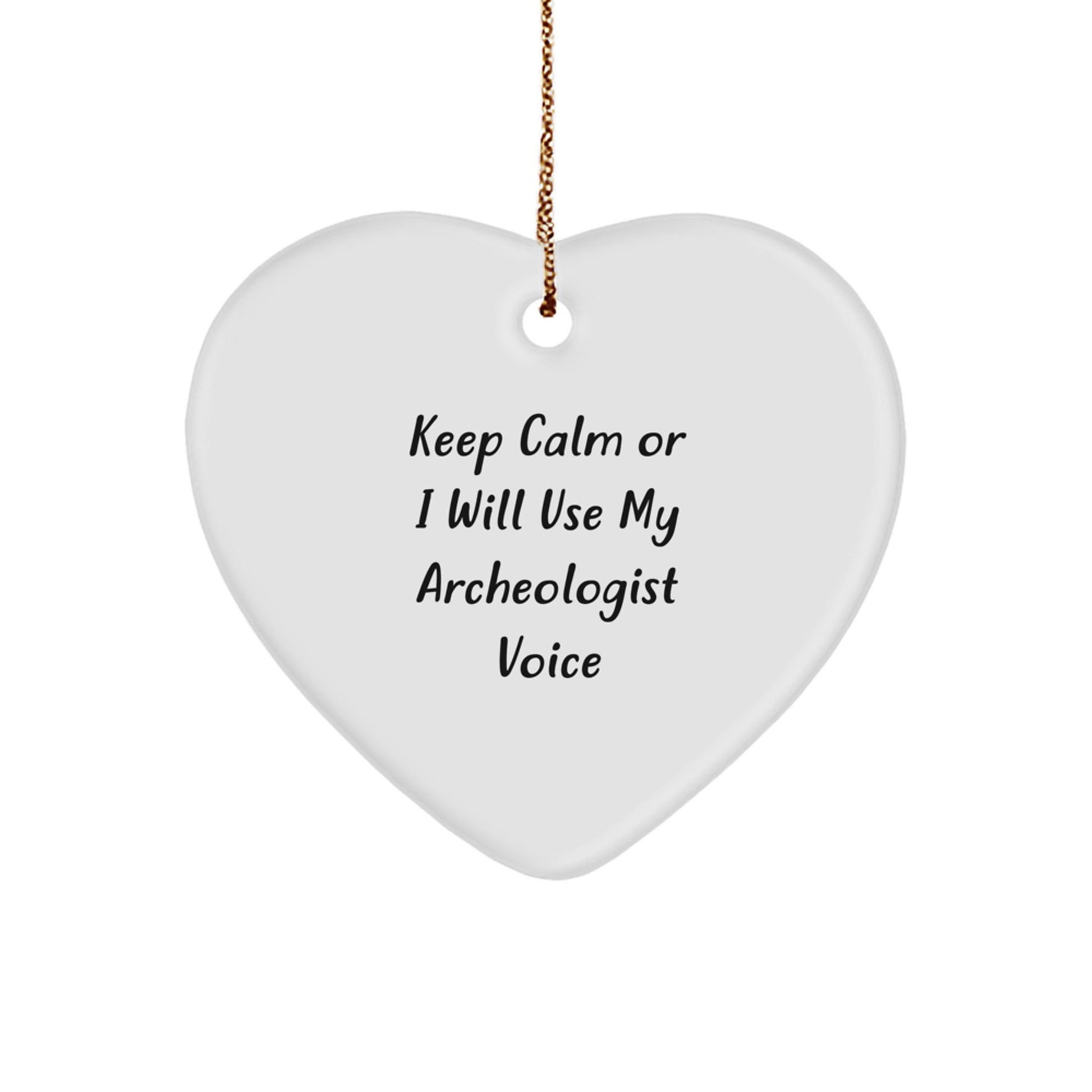 Funny Archeologist Gifts, Heart Ornament for Christmas Unique Presents from Friends, Keep Calm I Will Use My Archeologist Voice - Image 1