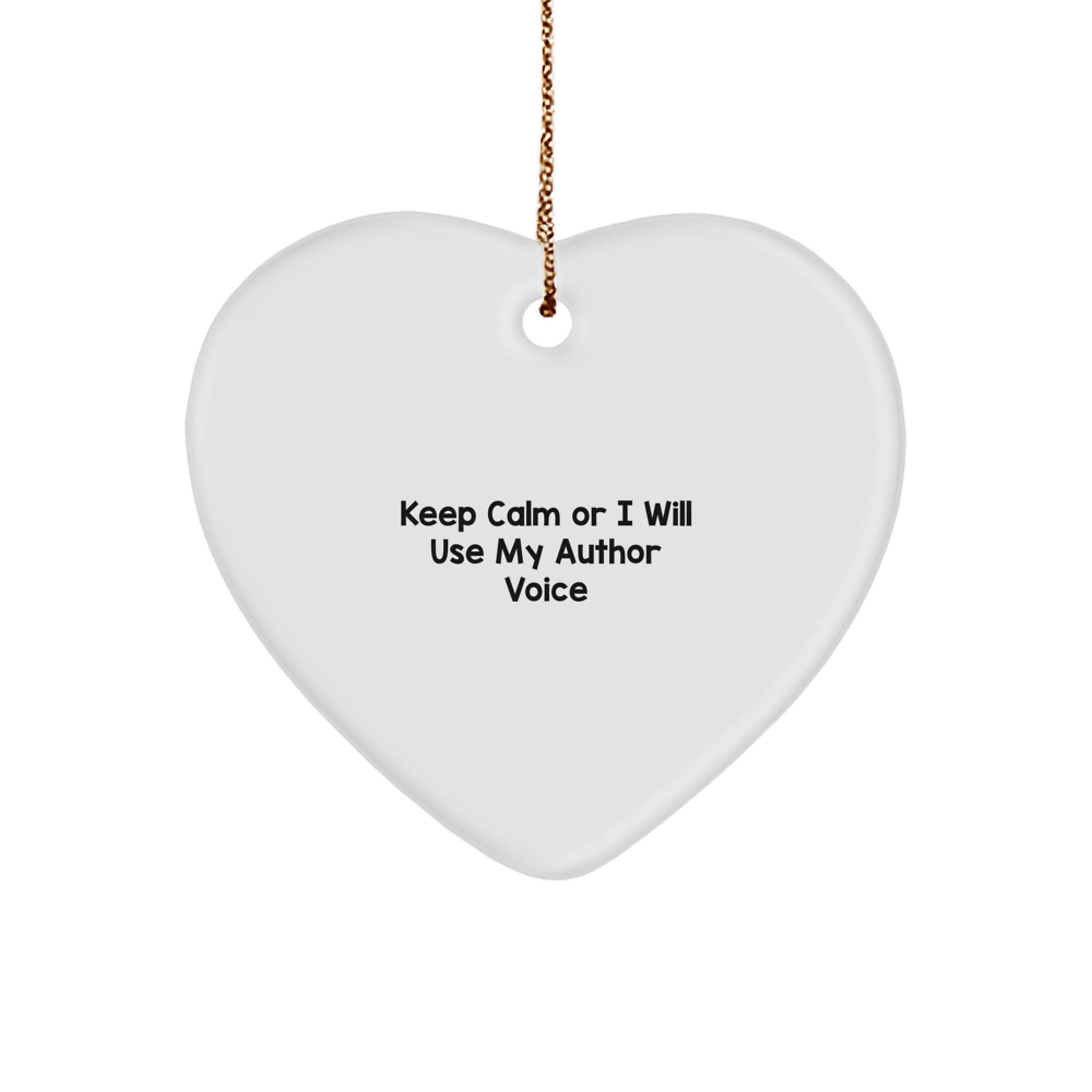 Funny Author Gifts for Men and Women - Heart Ornament with 'Keep Calm Or I Will Use My Author Voice' Quote - Unique Christmas Unique Gifts from Friends, Family, or Coworkers - Image 1