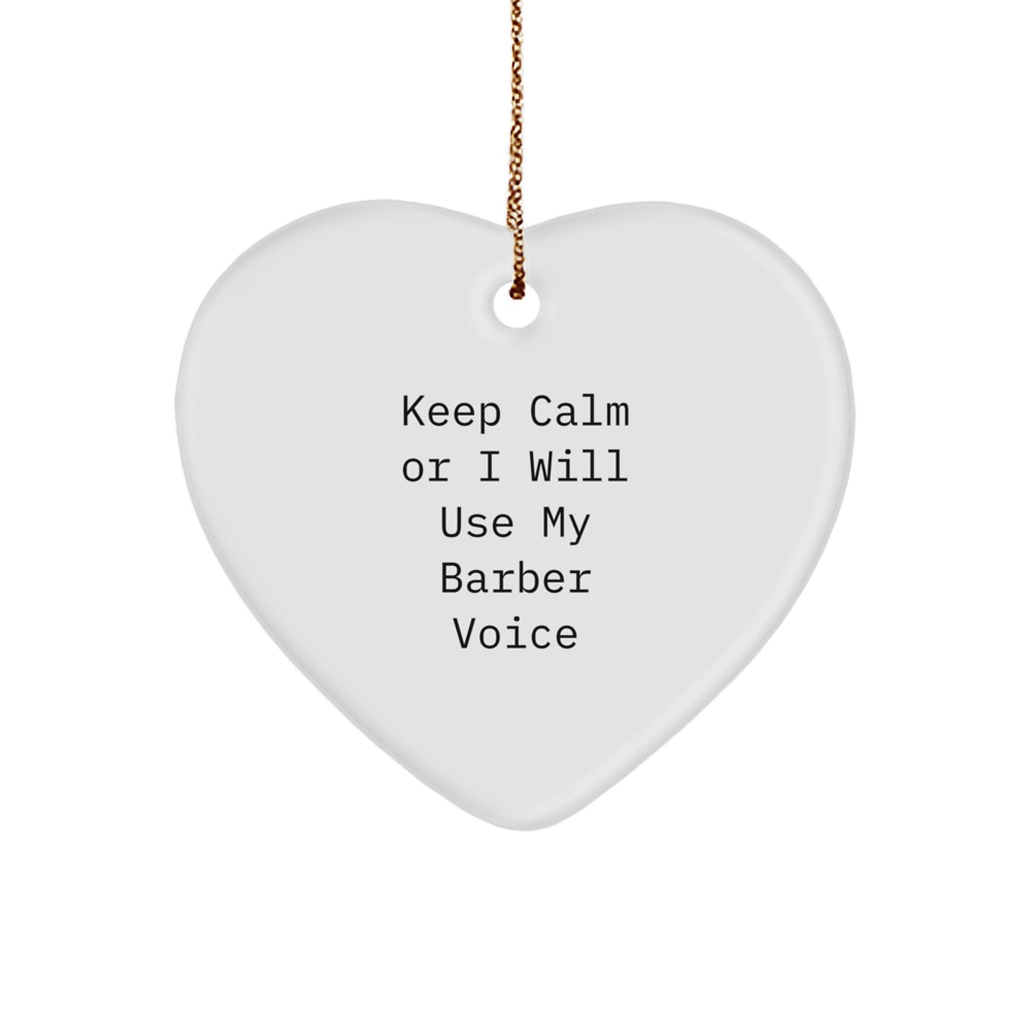 Funny Barber Heart Ornament Gifts from Men to Friends - Keep Calm Or I'll Use My Barber Voice, Heart Shaped Decor for Christmas Unique Gifts - Image 1