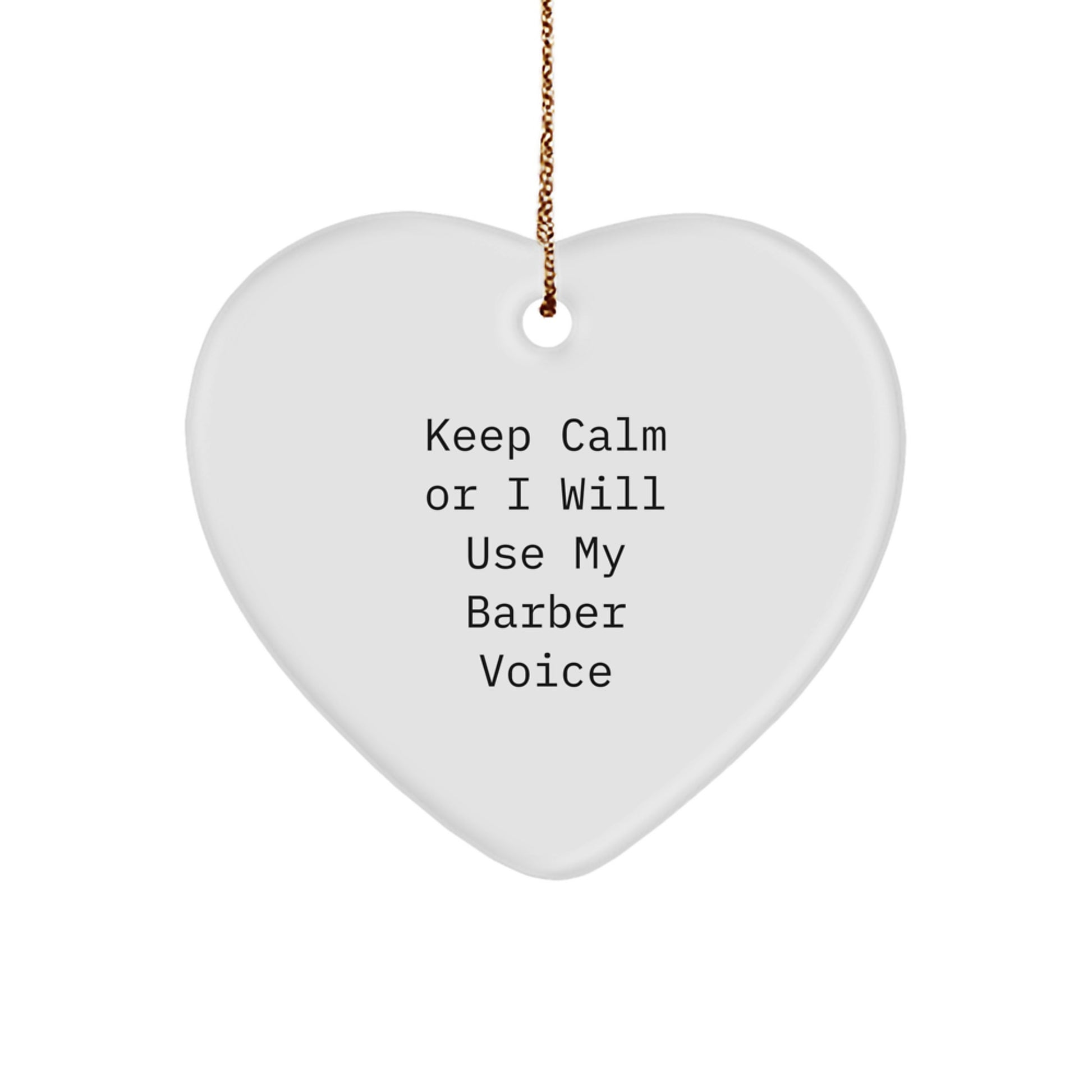 Funny Barber Heart Ornament Gifts from Men to Friends - Keep Calm Or I'll Use My Barber Voice, Heart Shaped Decor for Christmas Unique Gifts - Image 1