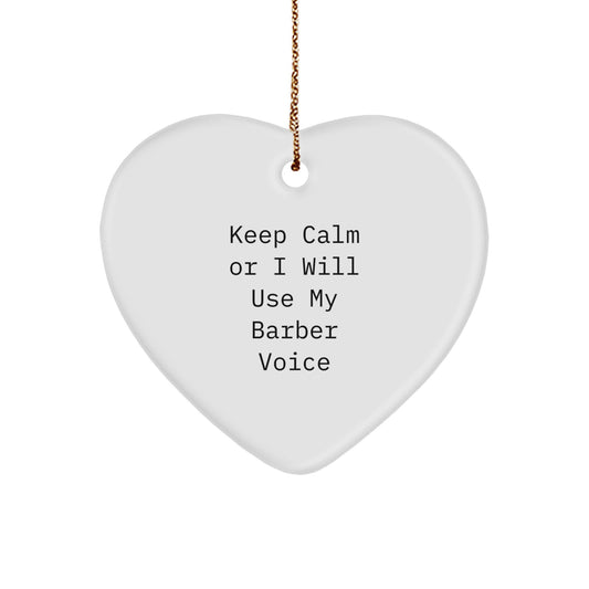 Funny Barber Heart Ornament Gifts from Men to Friends - Keep Calm Or I'll Use My Barber Voice, Heart Shaped Decor for Christmas Unique Gifts - Image 1